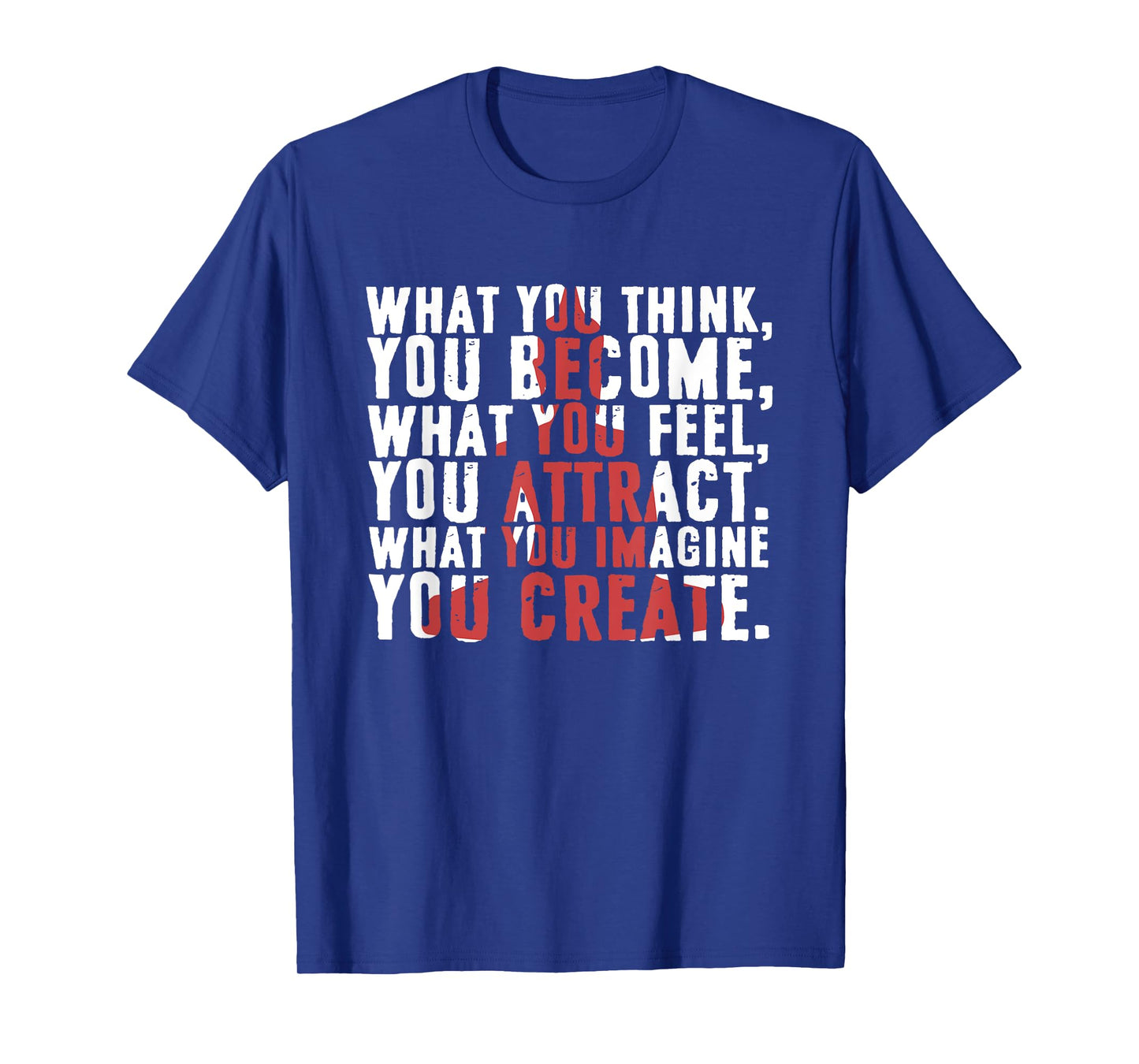 What You Think Become | What You Feel You Attract T-Shirt