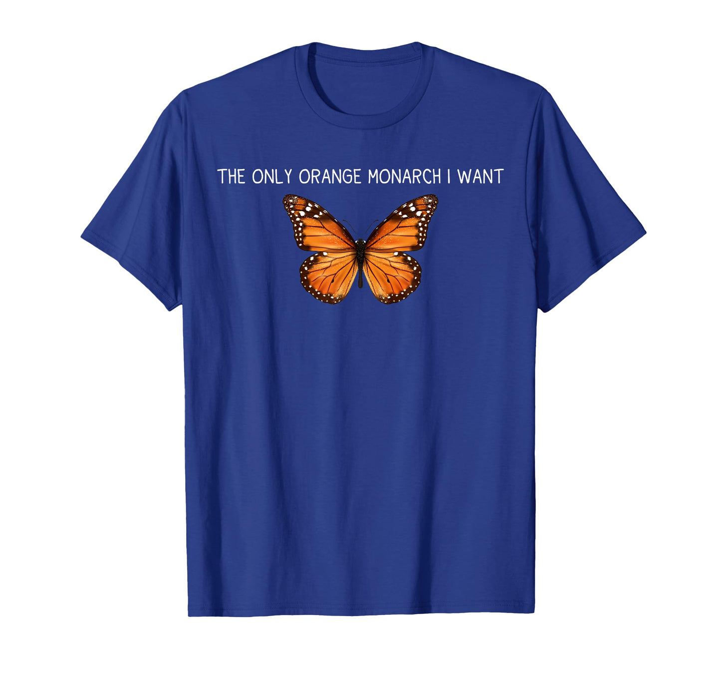 The Only Orange Monarch I Want Orange Monarch Butterfly T-Shirt