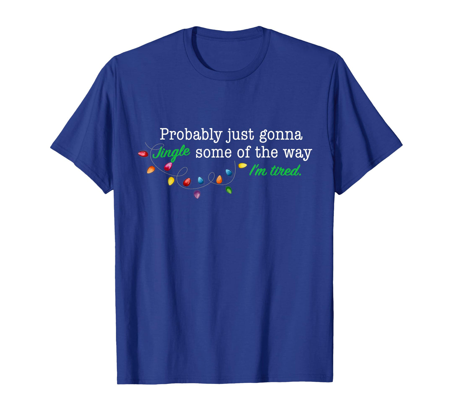 Funny Probably Just Gonna Jingle Some of The Way I'm Tired T-Shirt