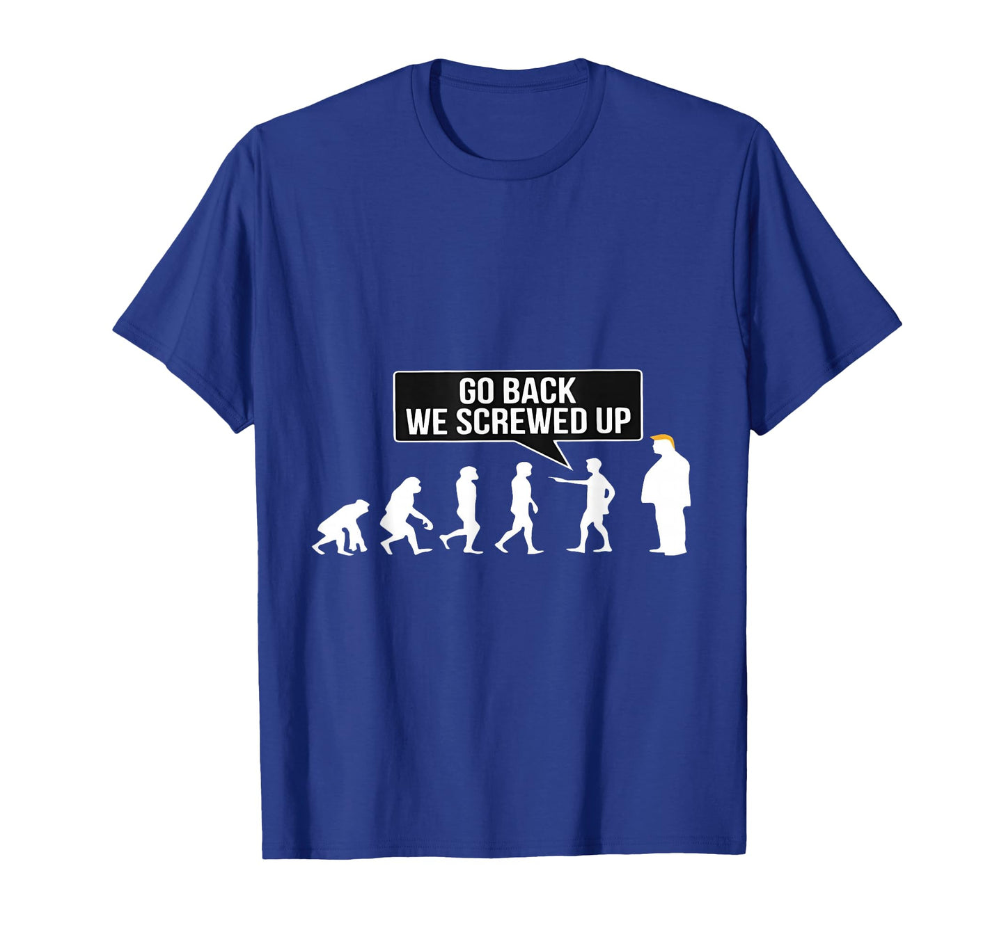 Funny Anti Trump Go Back We Screwed Up Trump Evolution T-Shirt