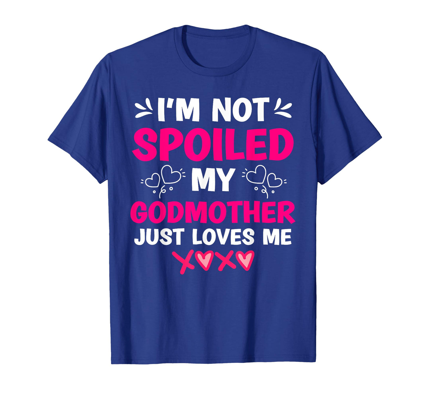 I'm Not Spoiled My Godmother Just Loves Me Goddaughter Girls T-Shirt