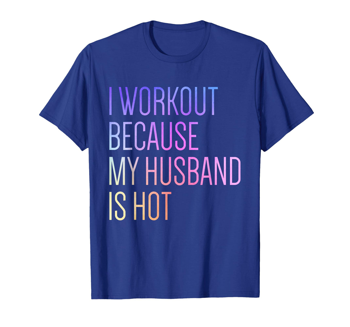 I Workout Because My Husband is Hot Funny Workout T-Shirt