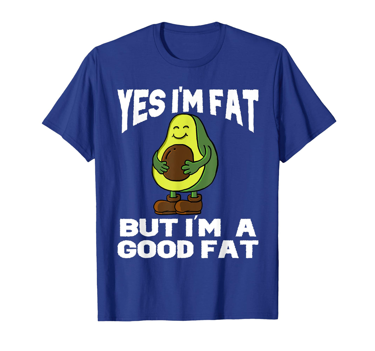 Yes I'm Fat But I'm Good Fat Funny Avocado Vegan Fruit Lover T-Shirt