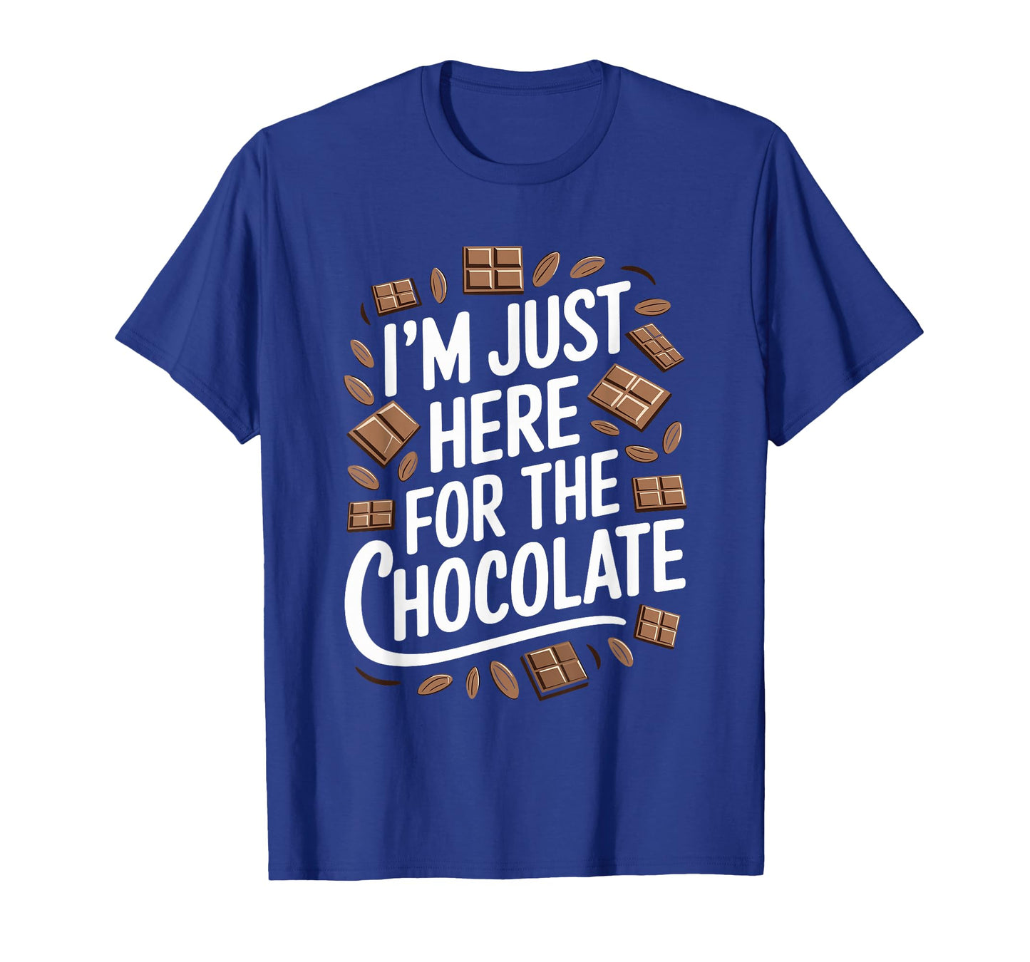 I'M Just Here For The Chocolate, Chocolate Lover Chocoholic T-Shirt
