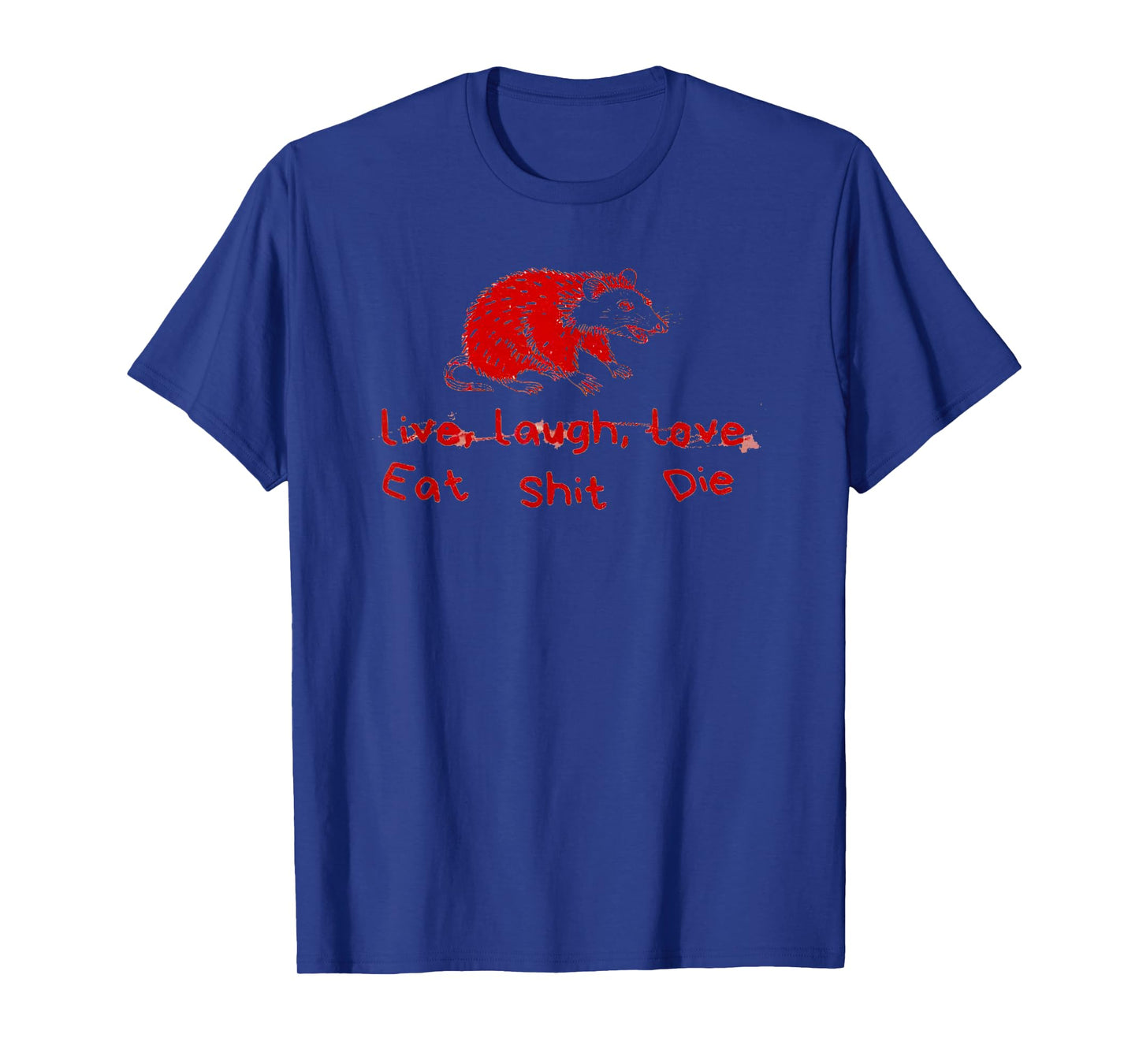 Can’t Live Laugh Love Eat Shit Die Possum T-Shirt