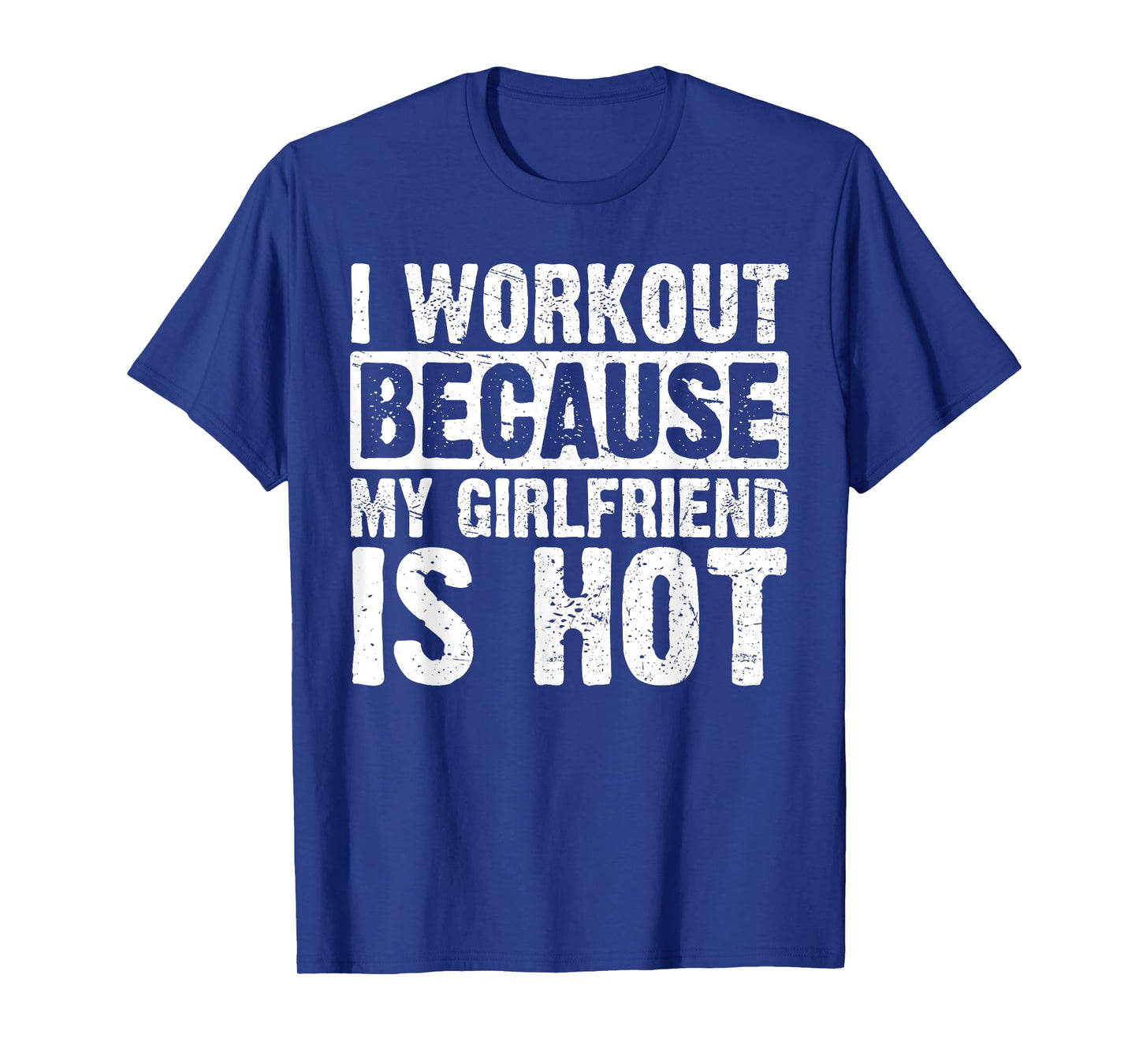 I Work Out Because My Girlfriend Is Hot Men Workout Funny T-Shirt