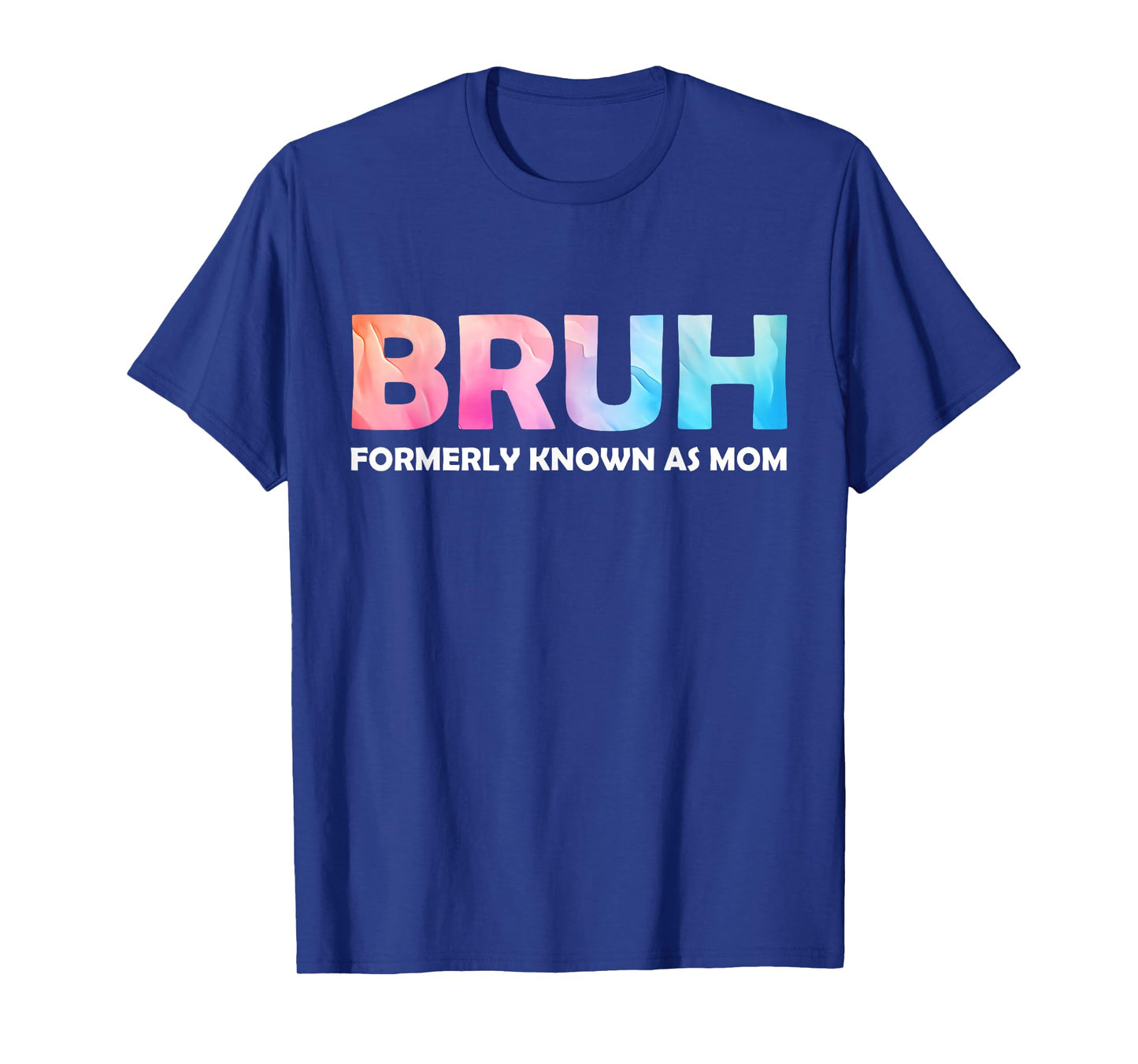 Cool Bruh Formerly Known As Mom tie dye Mother's Day Mum her T-Shirt