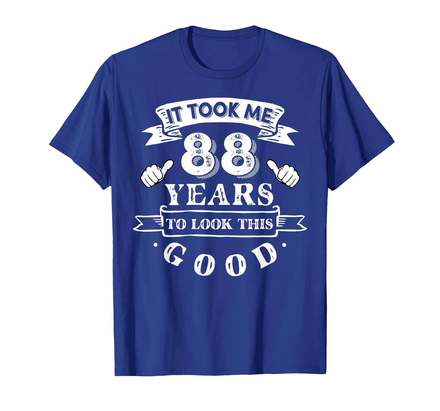 It Took Me 88 Years To Look This Good 88th Birthday T-Shirt
