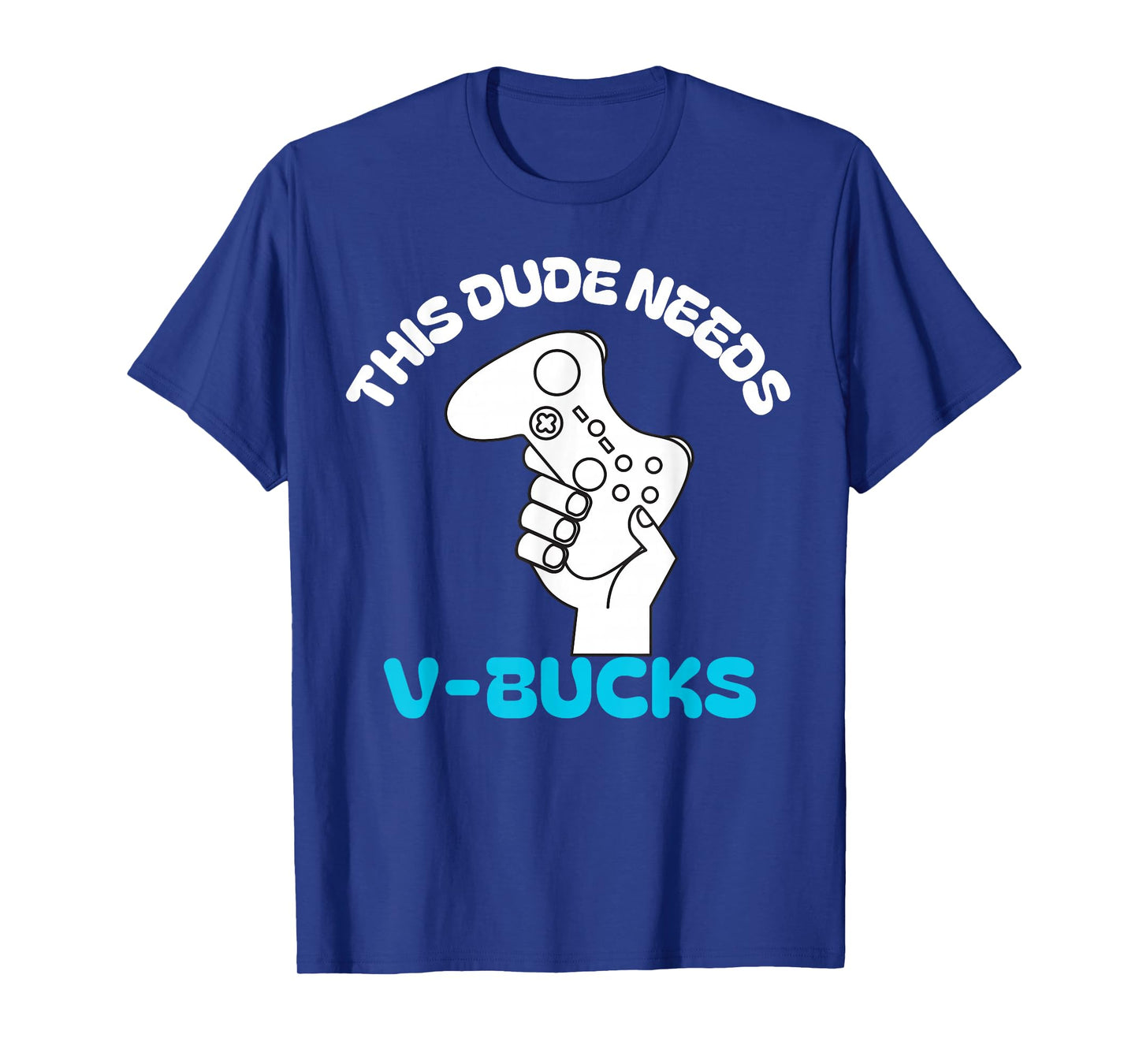 This Dude Needs V Bucks Funny this dude for boy gamers T-Shirt