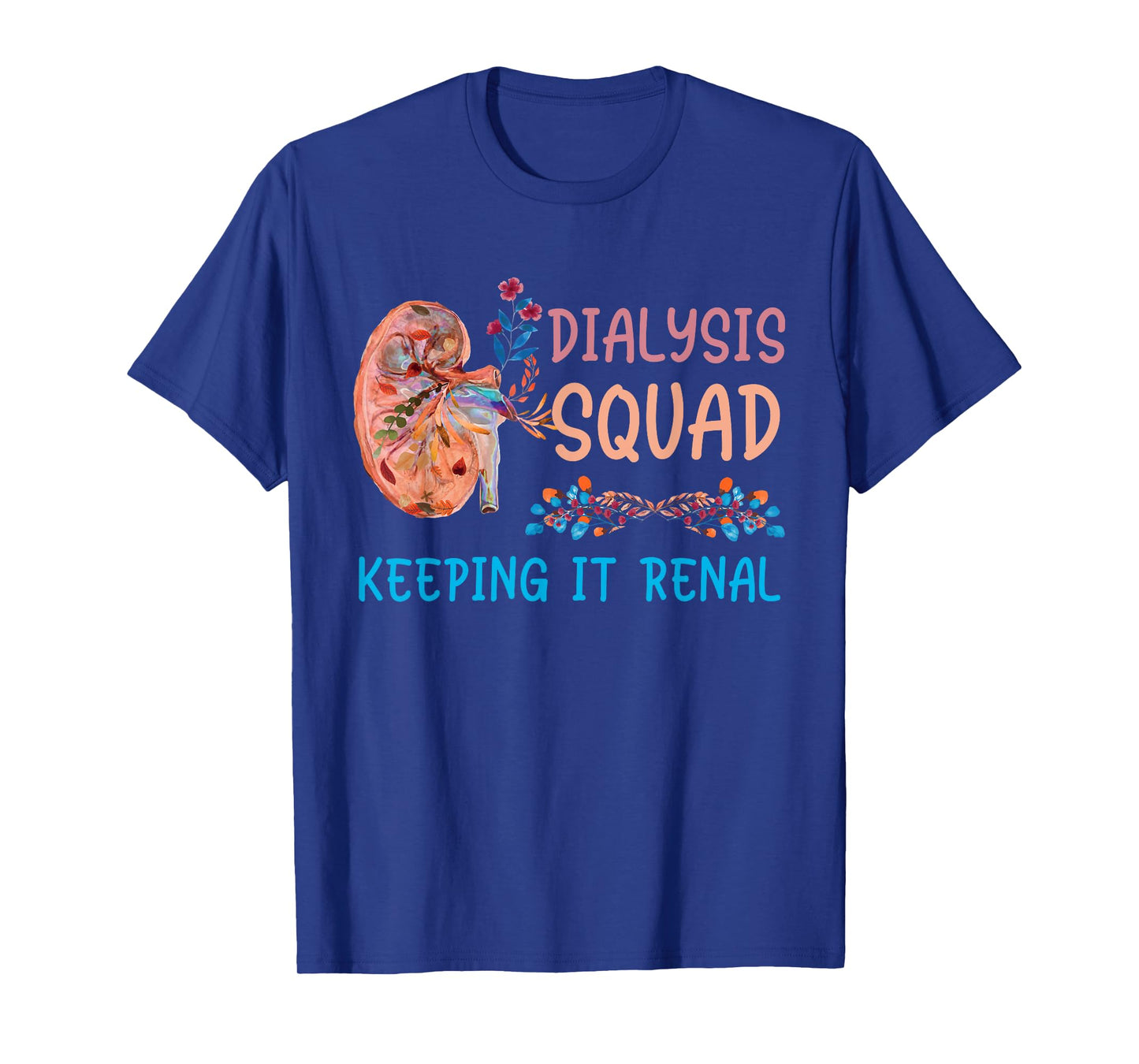Dialysis Squad Technician Nephrology Nurses Keeping It Renal T-Shirt