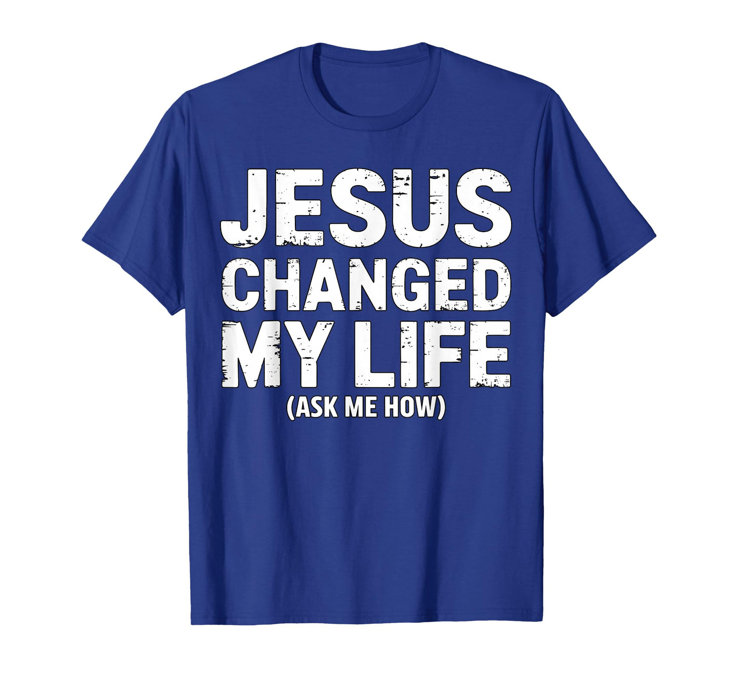 Jesus Changed My Life Ask Me How Christian Faith Quote T-Shirt