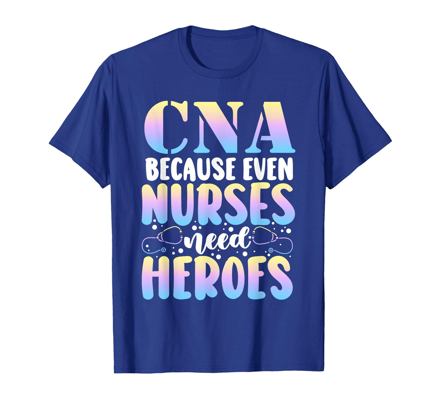 Funny CNA Because Even Nurses Need Heroes CNA Nurse T-Shirt