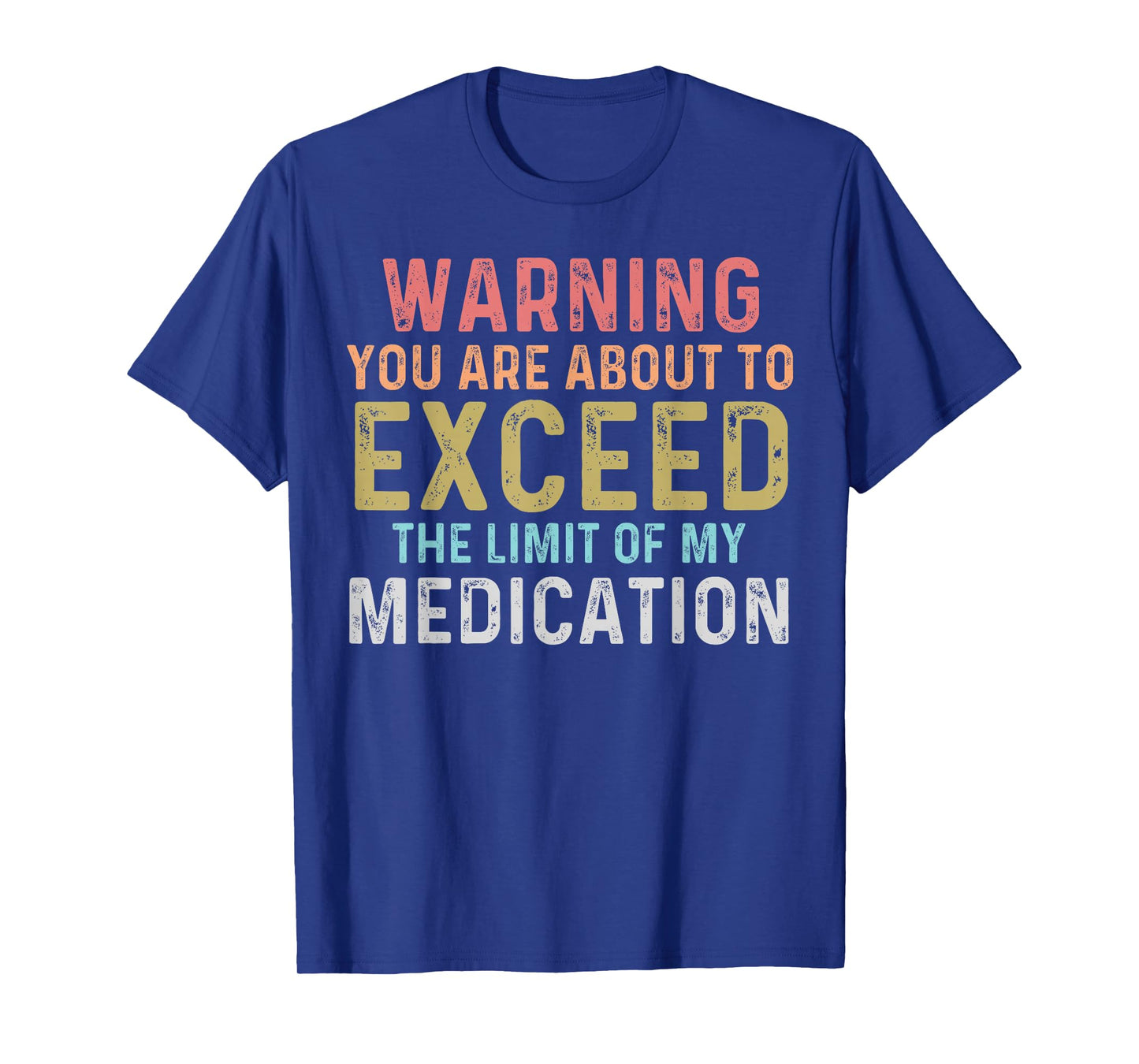 Warning You Are About To Exceed The Limit Of My Medication T-Shirt