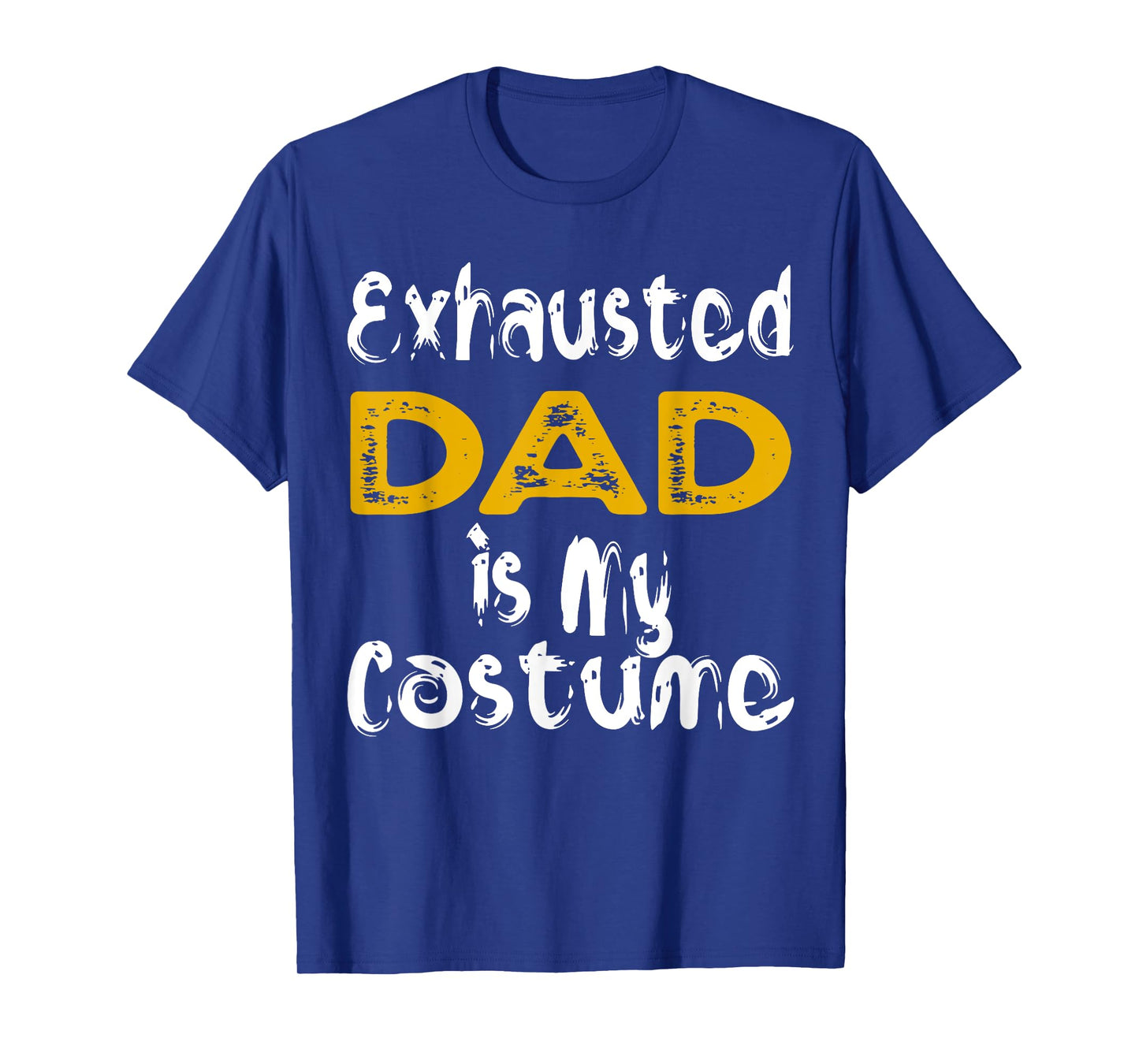 Exhausted Dad Is My Costume Tired Halloween Costume DAD T-Shirt