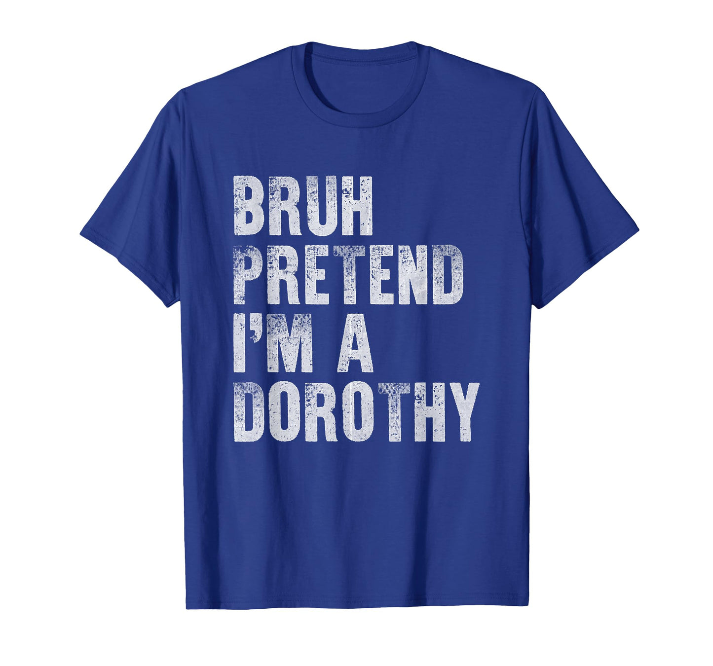 Bruh Pretend I'm A Dorothy Funny Lazy Halloween Costume T-Shirt