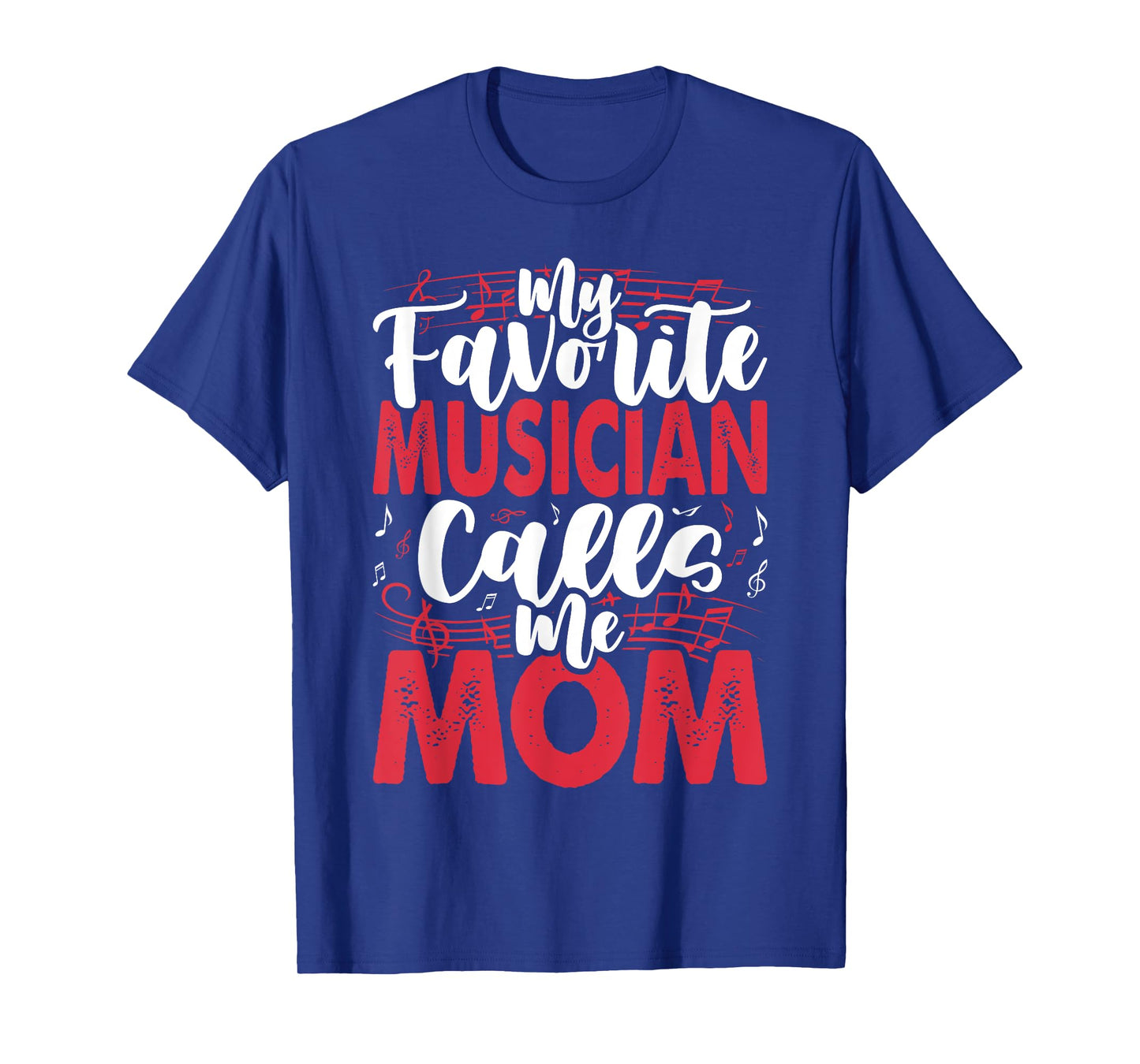 Music Mom- My Favorite Musician Calls Me T-Shirt