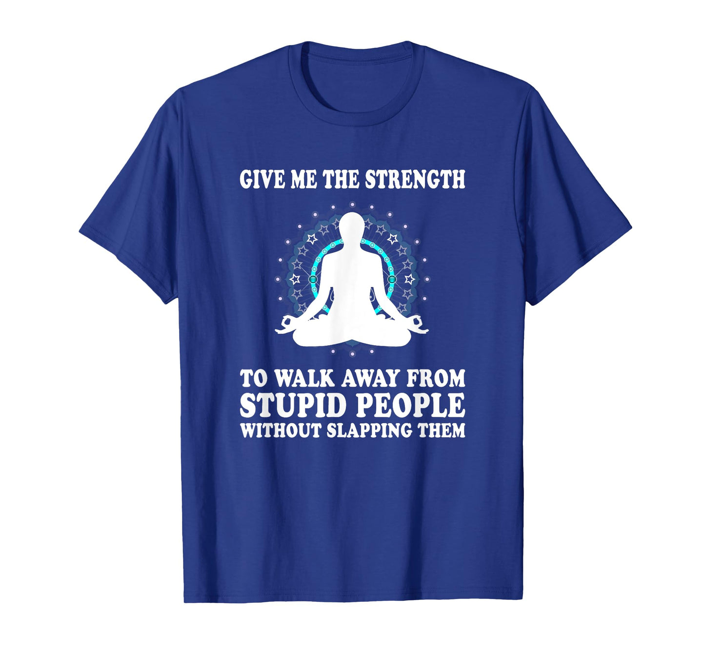 Give Me Strength to Walk Away from Stupid People Slapping T-Shirt