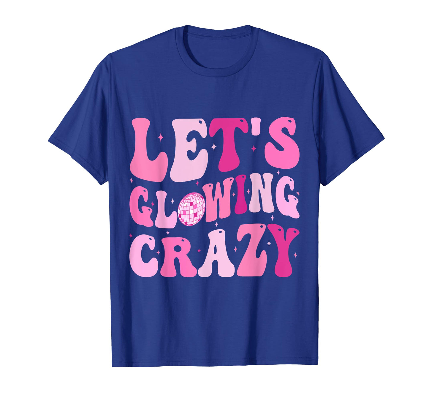Let's Glowing Crazy In My Glowing Era Team Party Matching T-Shirt