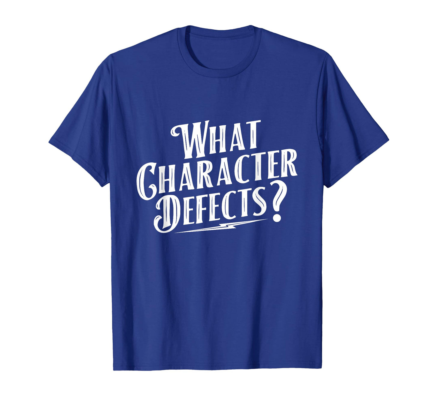 What Character Defects - Sobriety Anniversary Sober Recovery T-Shirt
