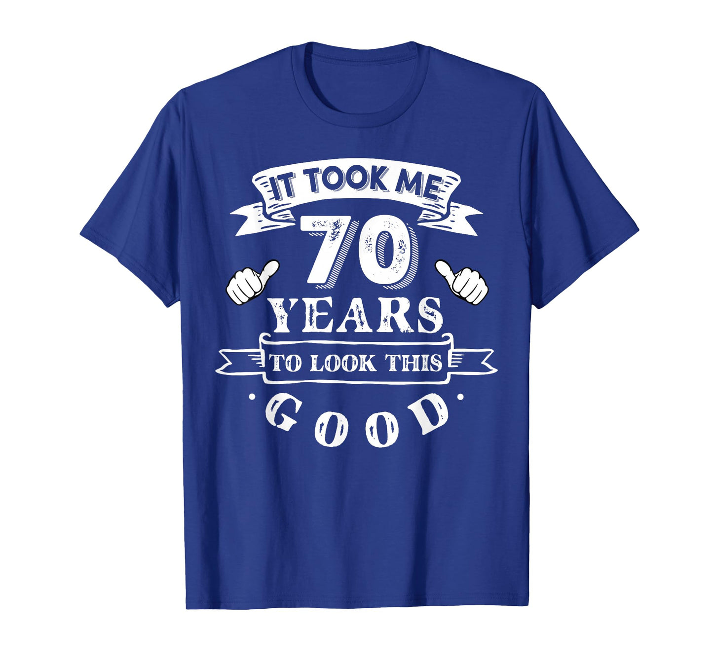 It Took Me 70 Years To Look This Good 70th Birthday T-Shirt