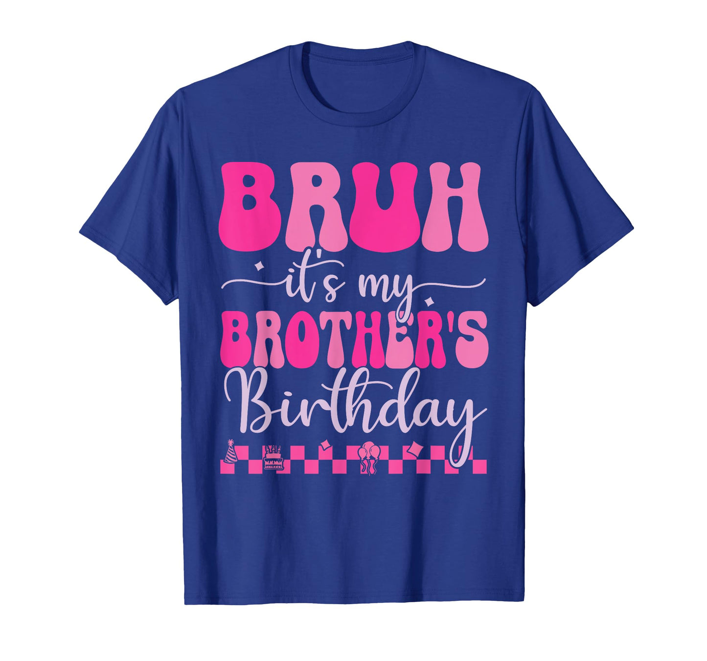 Bruh It's My Brother's Birthday Funny Bday Sarcastic Sister T-Shirt