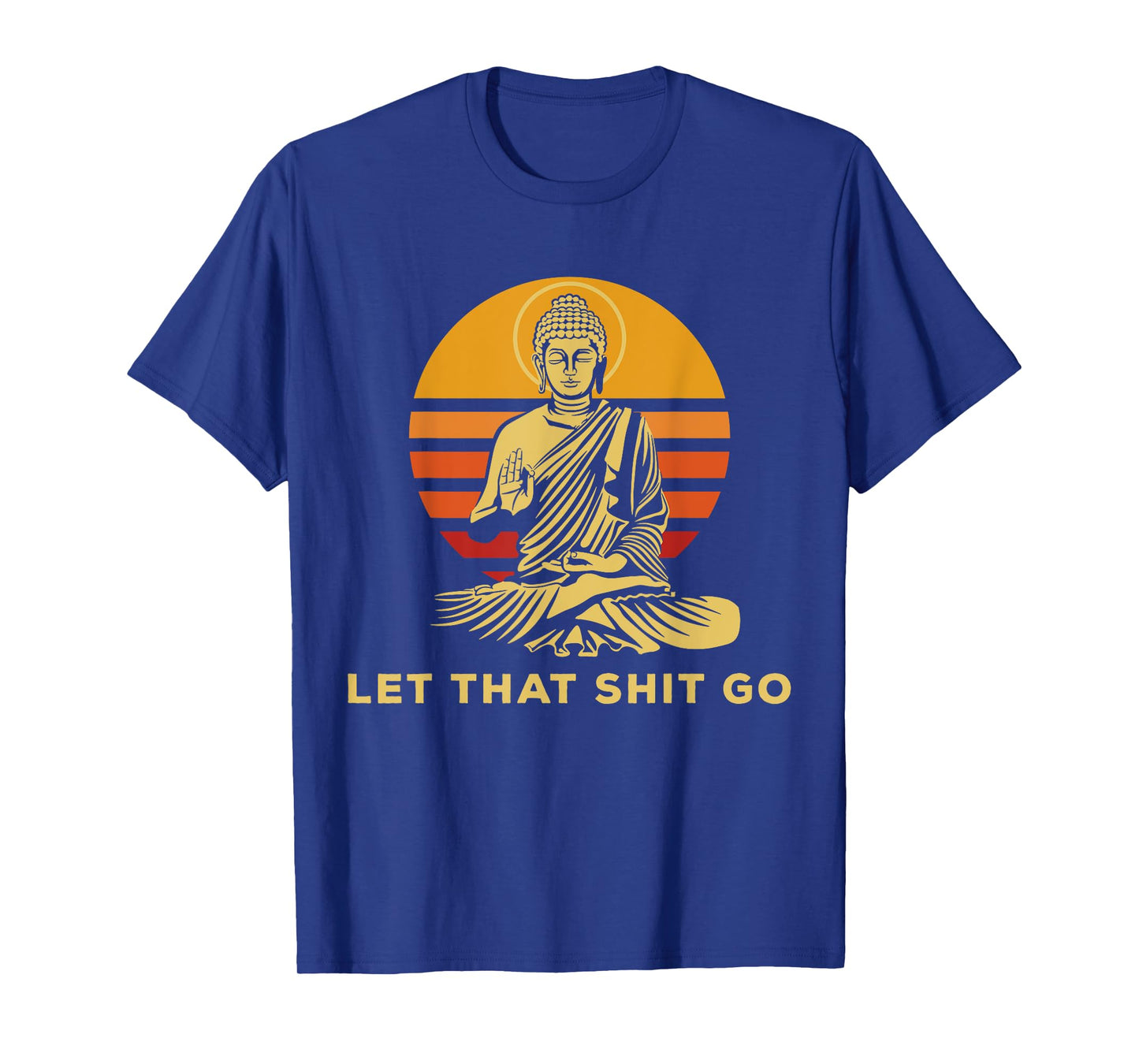 Let that shit go Buddha humorous gift Buddhism T-Shirt