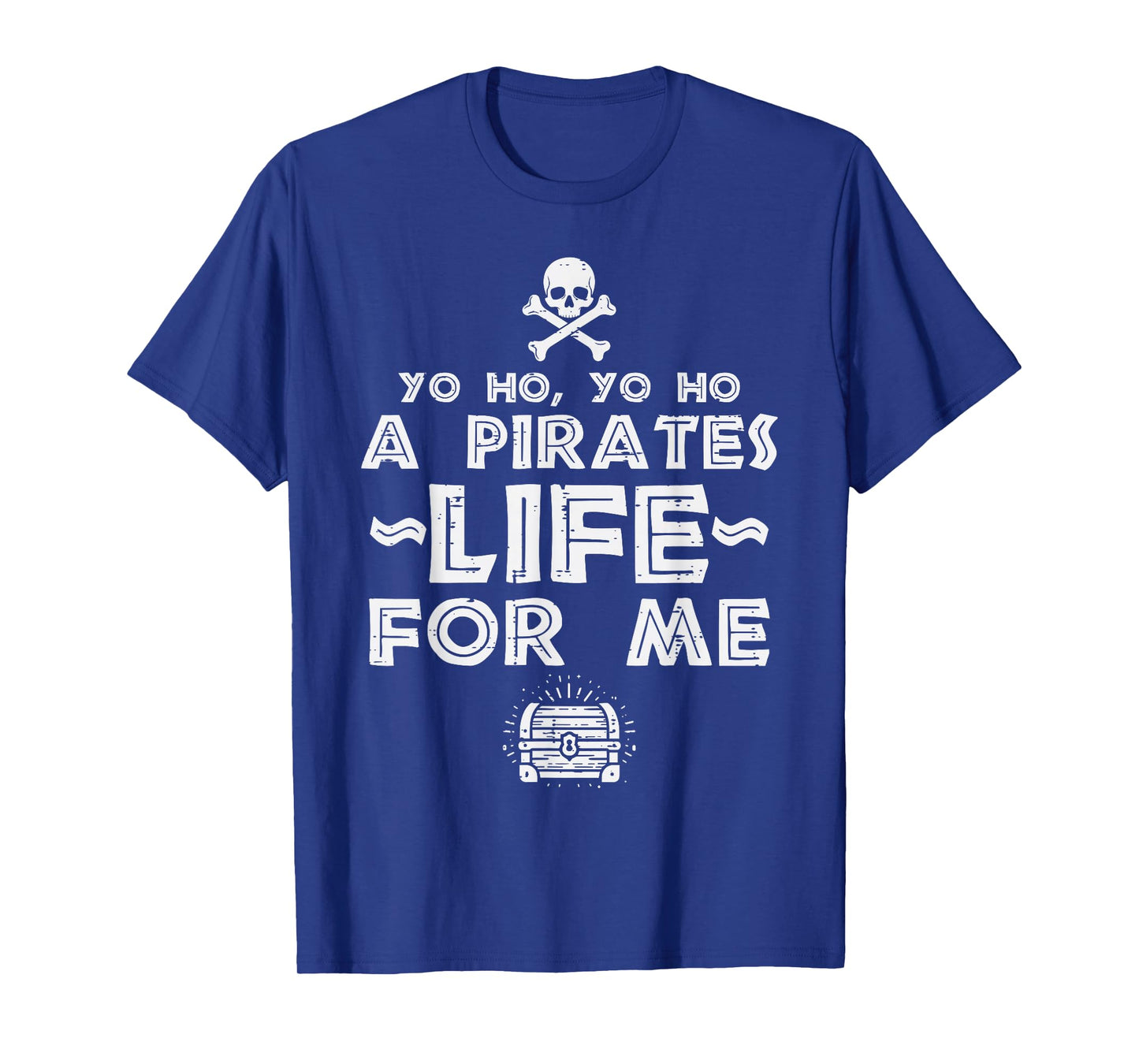 Yo Ho Yo Ho Pirates Life for Me Funny Costume Women Men Kids T-Shirt
