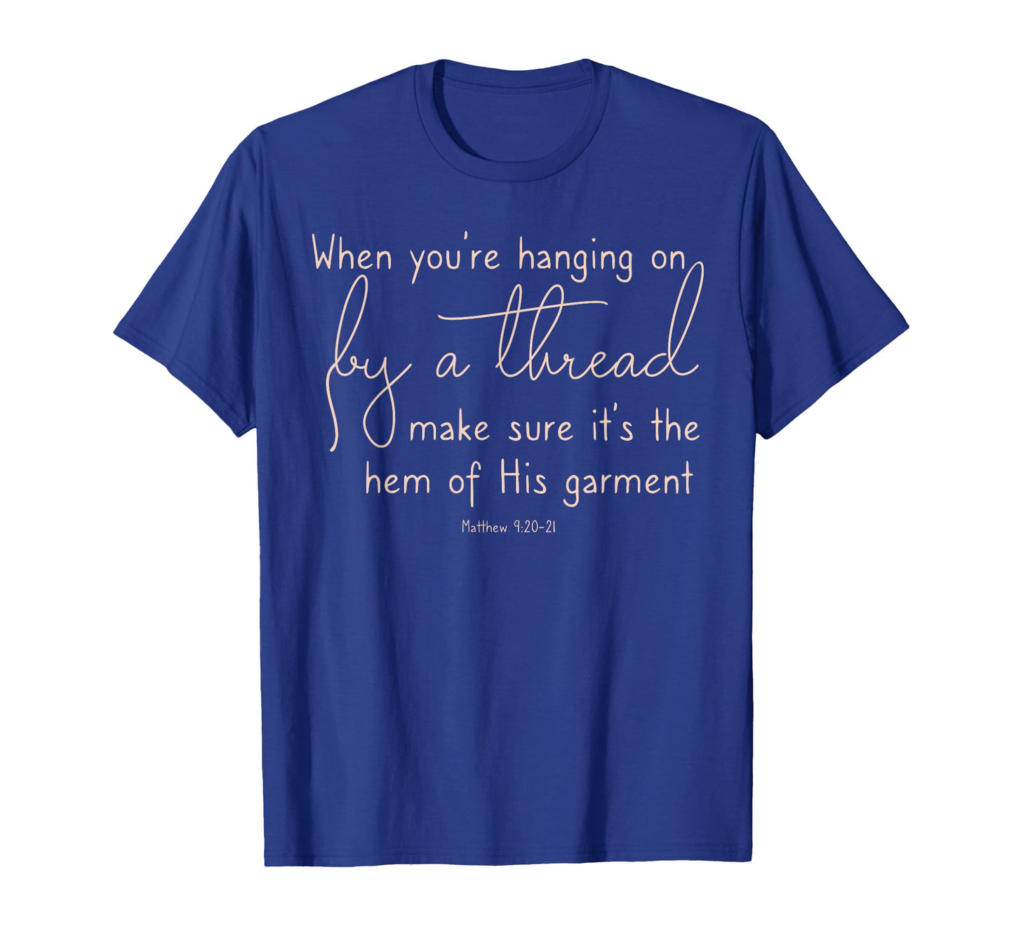 Inspirational When Hanging on By a Thread Hem of His garment T-Shirt