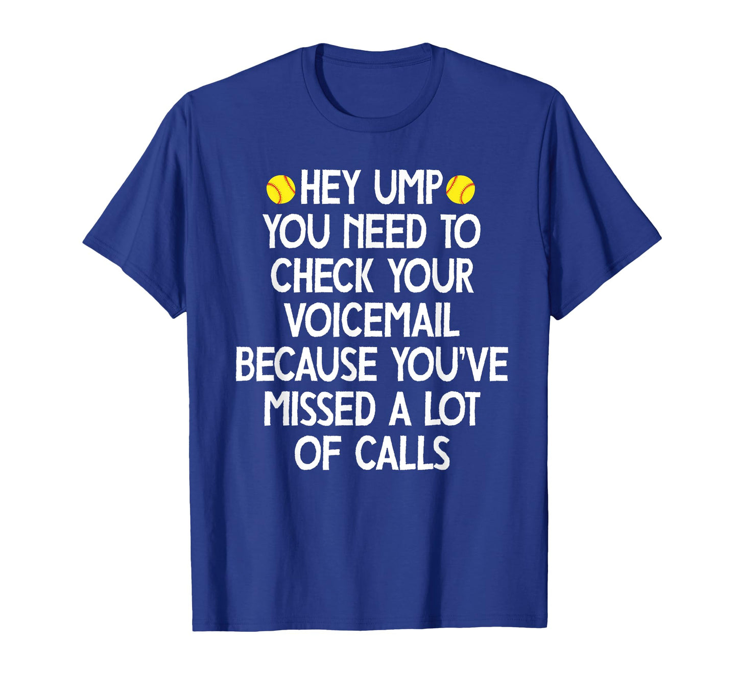 hey ump you need to check your voicemail,Funny baseball T-Shirt