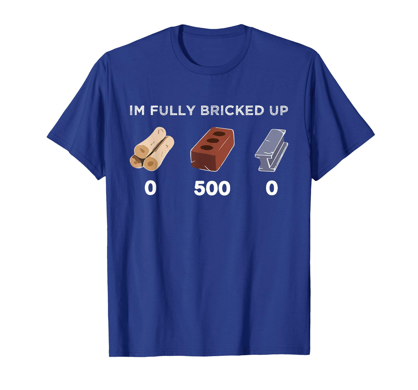Iβm fully bricked up T-Shirt