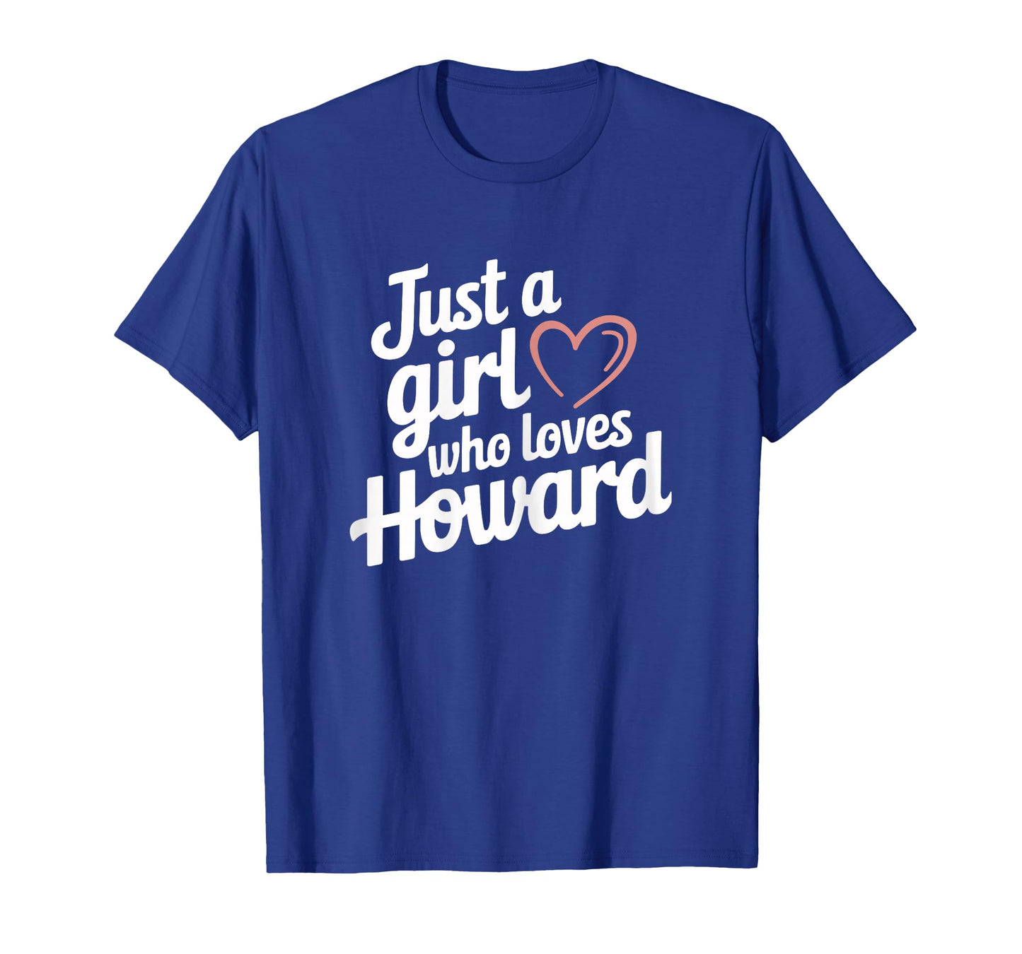 Just A Girl who loves HOWARD T-Shirt Cute HOWARD T-Shirt
