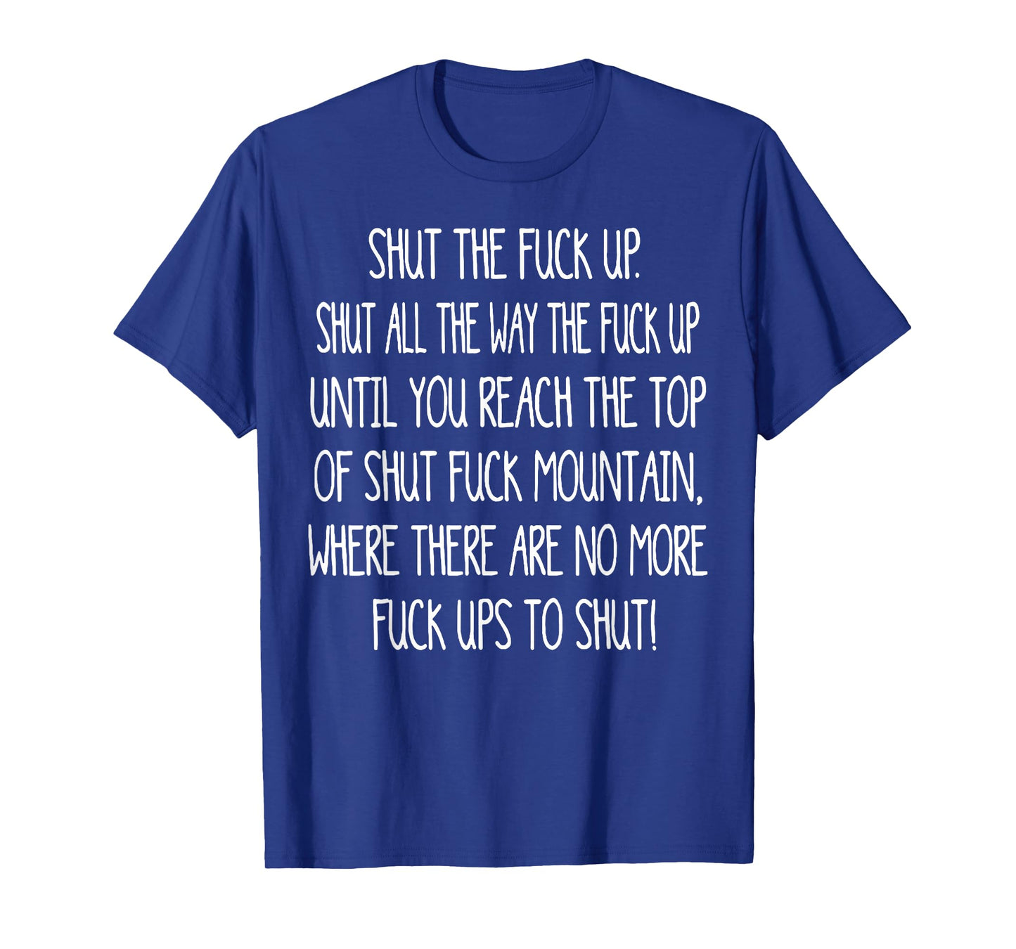 Shut The Fuck Up Shut All The Way The Fuck Up Until You T-Shirt