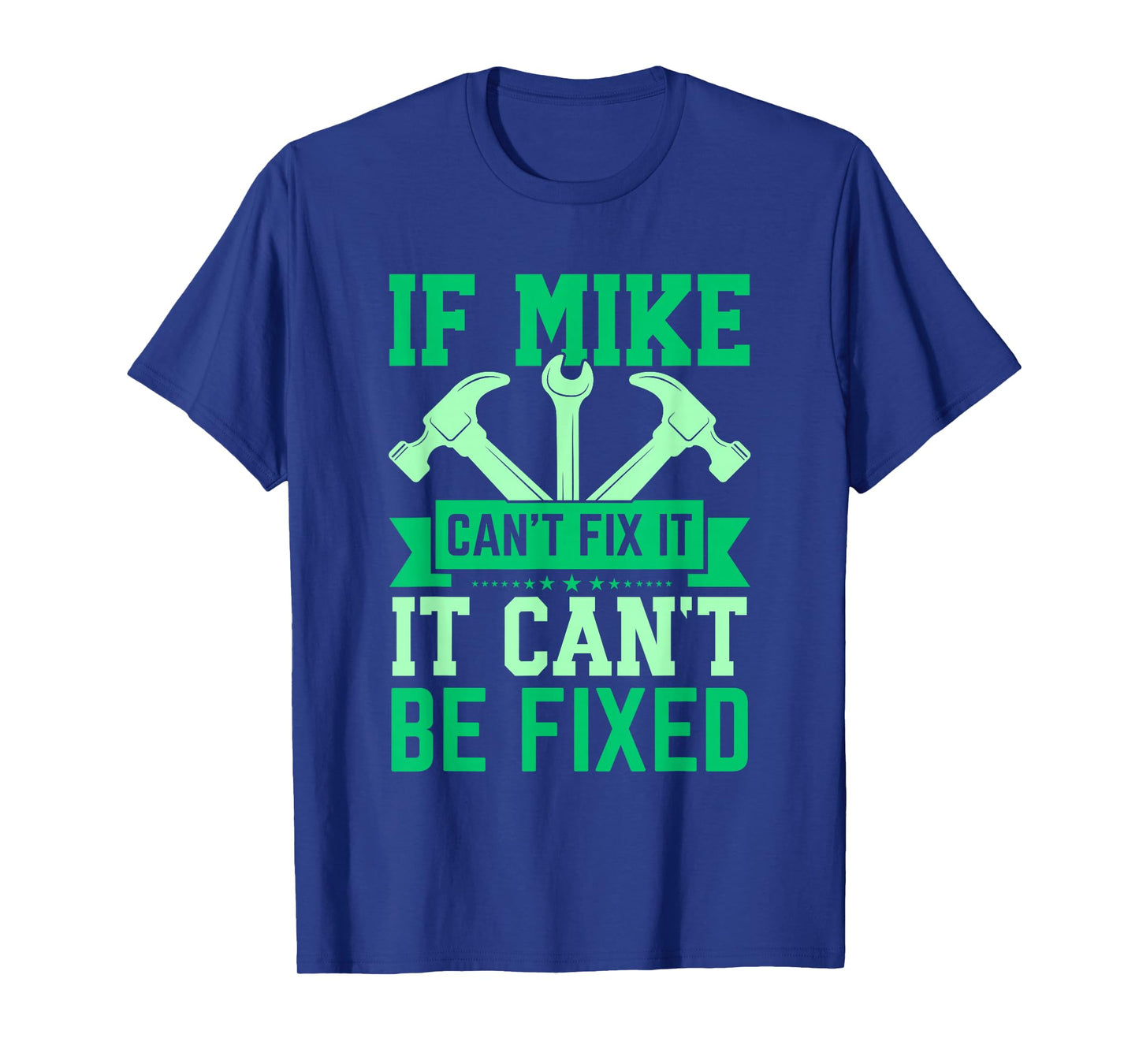 If Mike Can't Fix It Funny Mike Personalized Mike Name T-Shirt