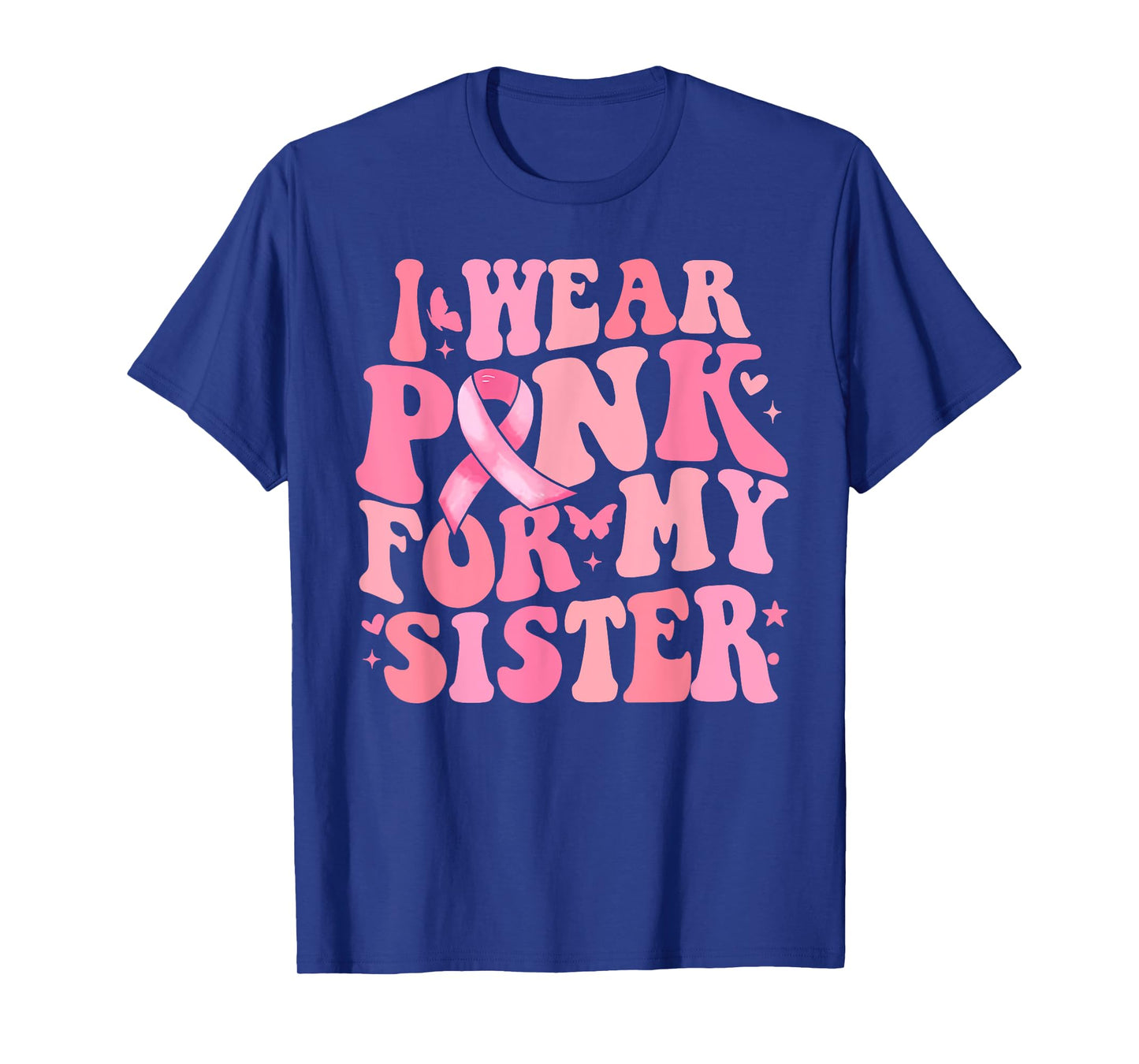 I We Pink for My Sister Breast Cancer Awareness Ribbon Faith T-Shirt