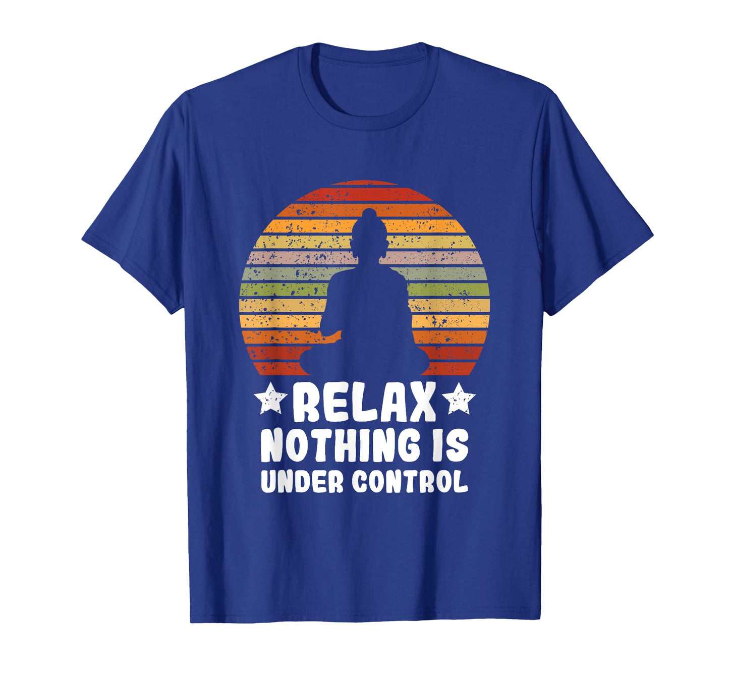 Meditation Yoga Mindfulness Relax Nothing Is Under Control T-Shirt