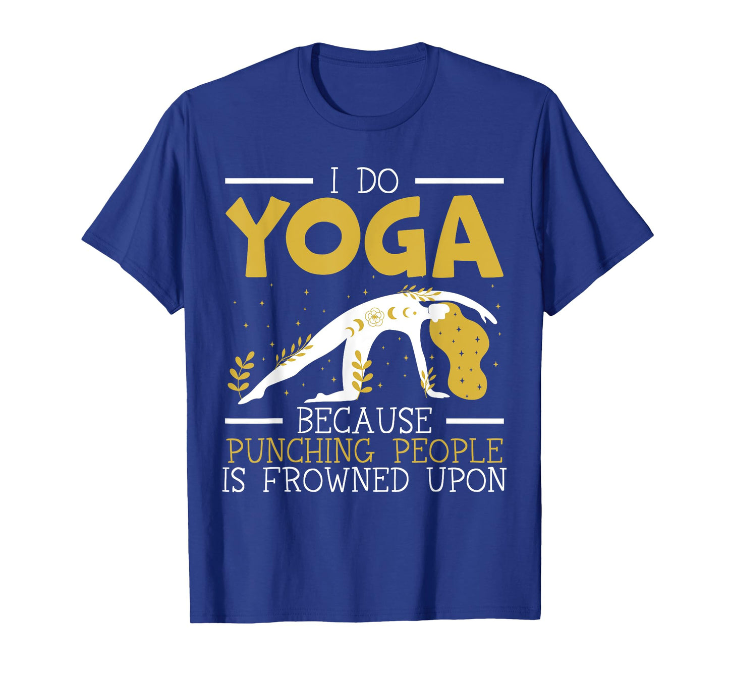 I Do Yoga Because Punching People Is Frowned Upon Meditate T-Shirt