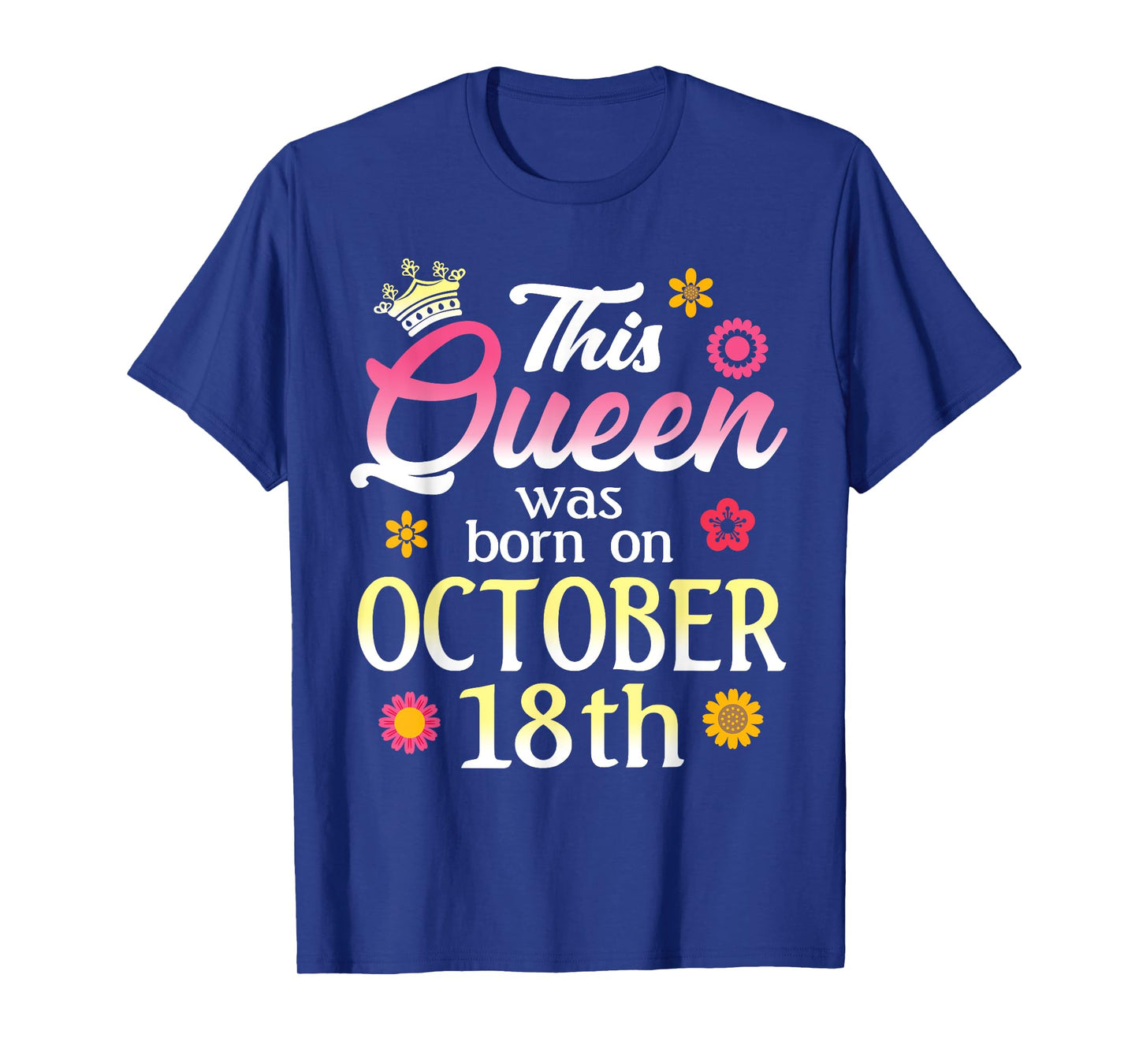 This Queen Was Born on October 18th Birthday Flower Oct 18 T-Shirt