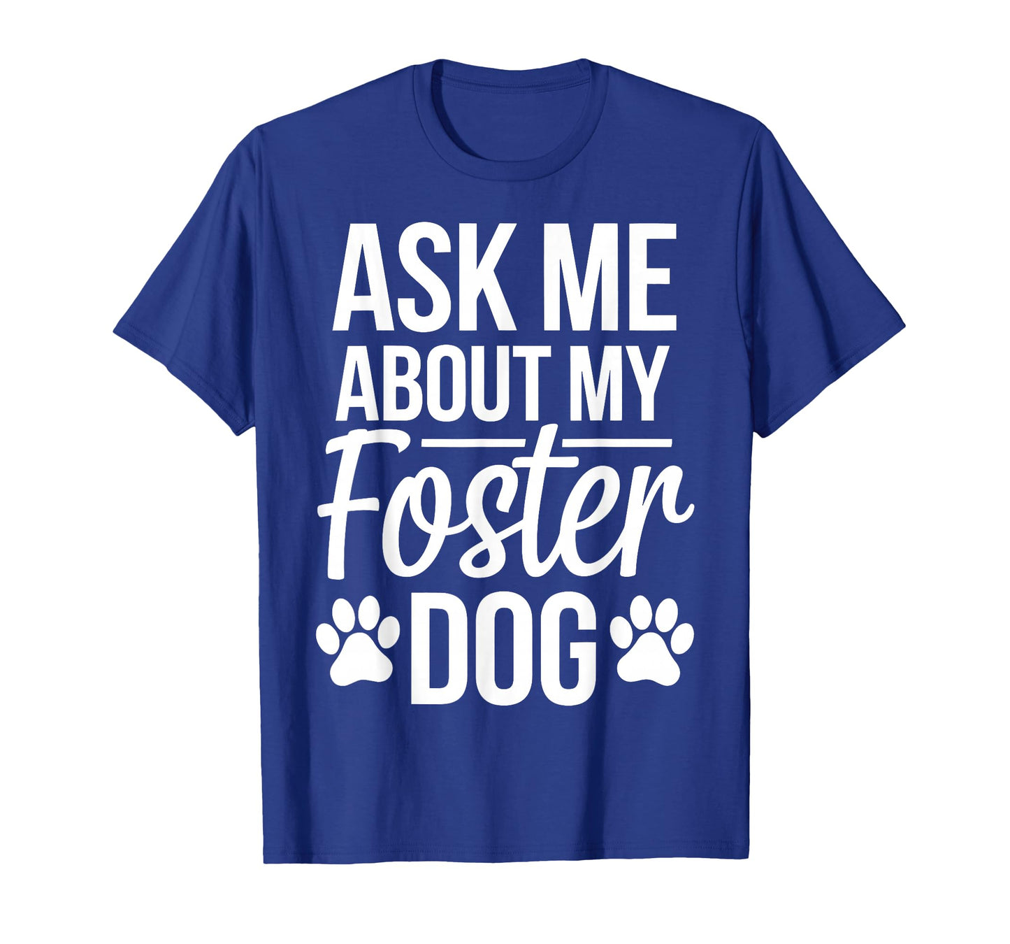 Ask Me About My Foster Dog T-Shirt