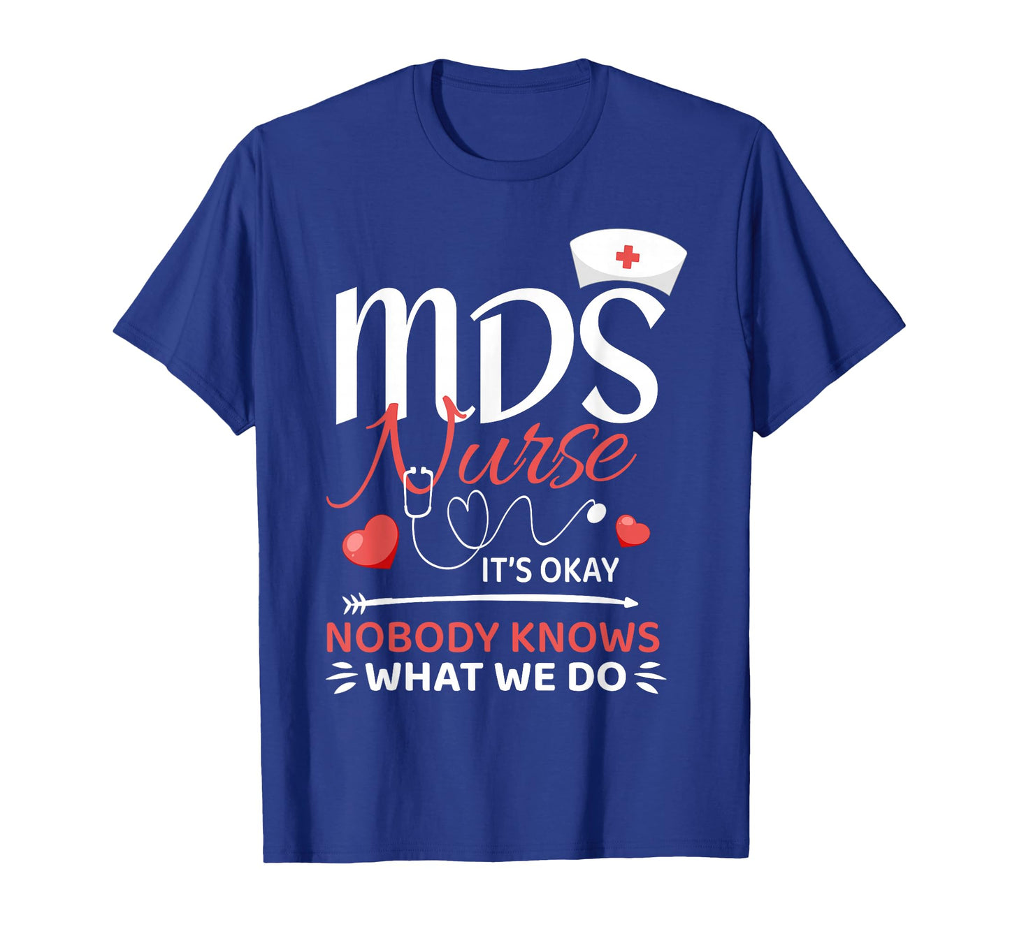 MDS Nurse Nobody Knows What We Do T-Shirt