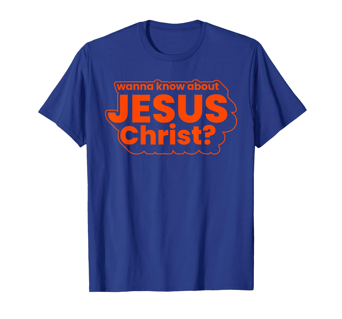 Wanna Know About Jesus Christ Evangelism Christian Witness T-Shirt