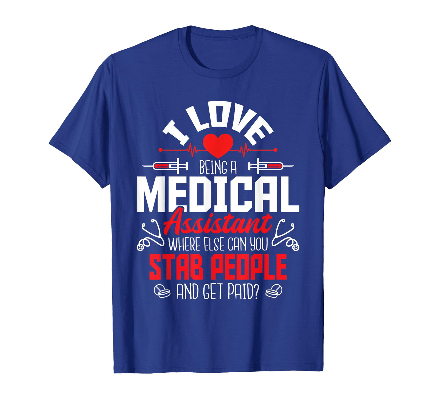 I Love Being A Medical Assistant - Nursing Healthcare Worker T-Shirt