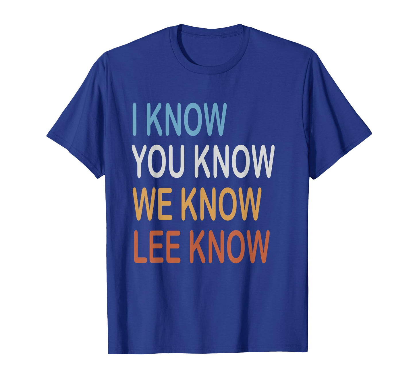 I know you know we know lee know T-Shirt