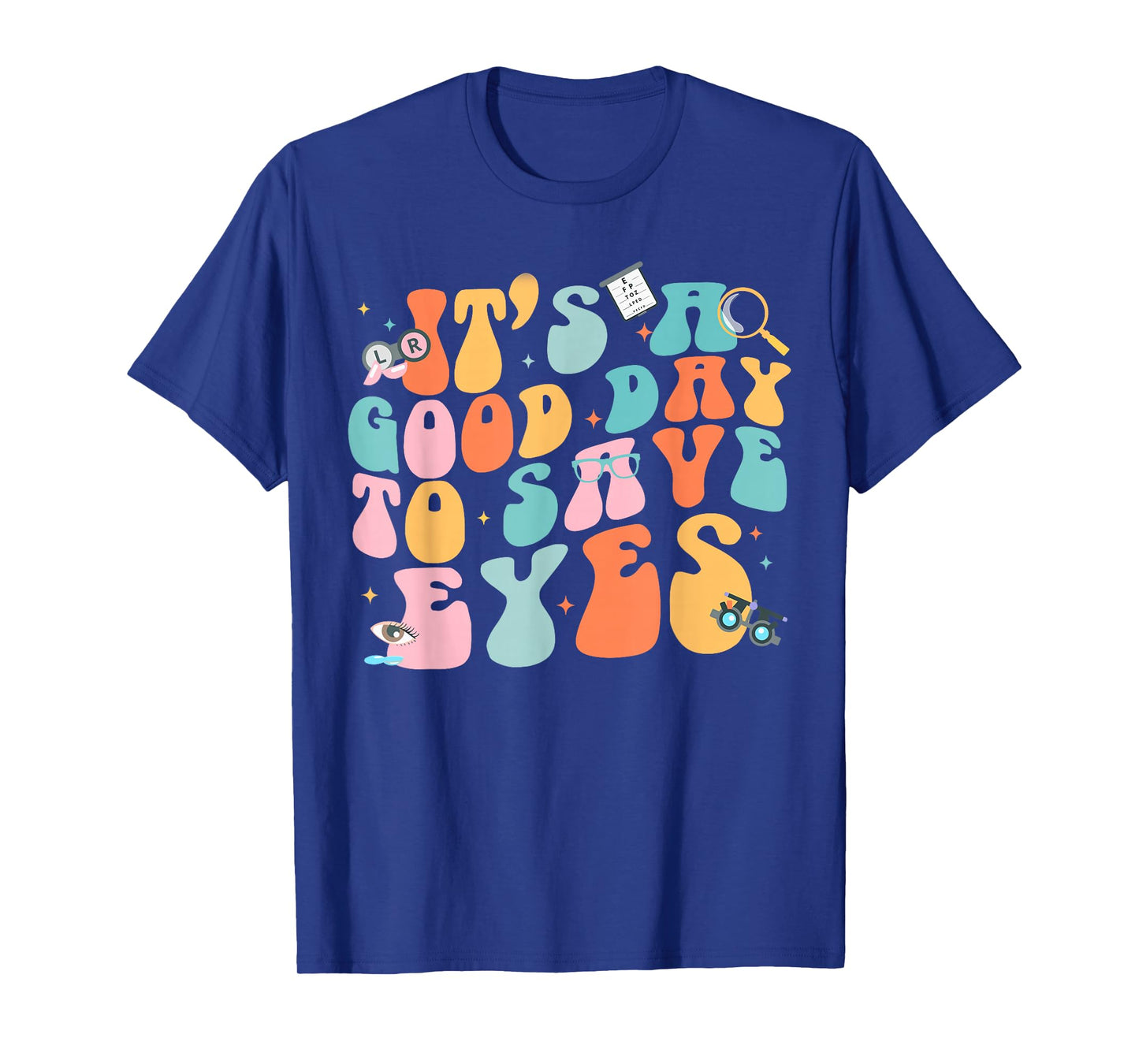 It's A Good Day To Save Eyes Optometrist Eye T-Shirt