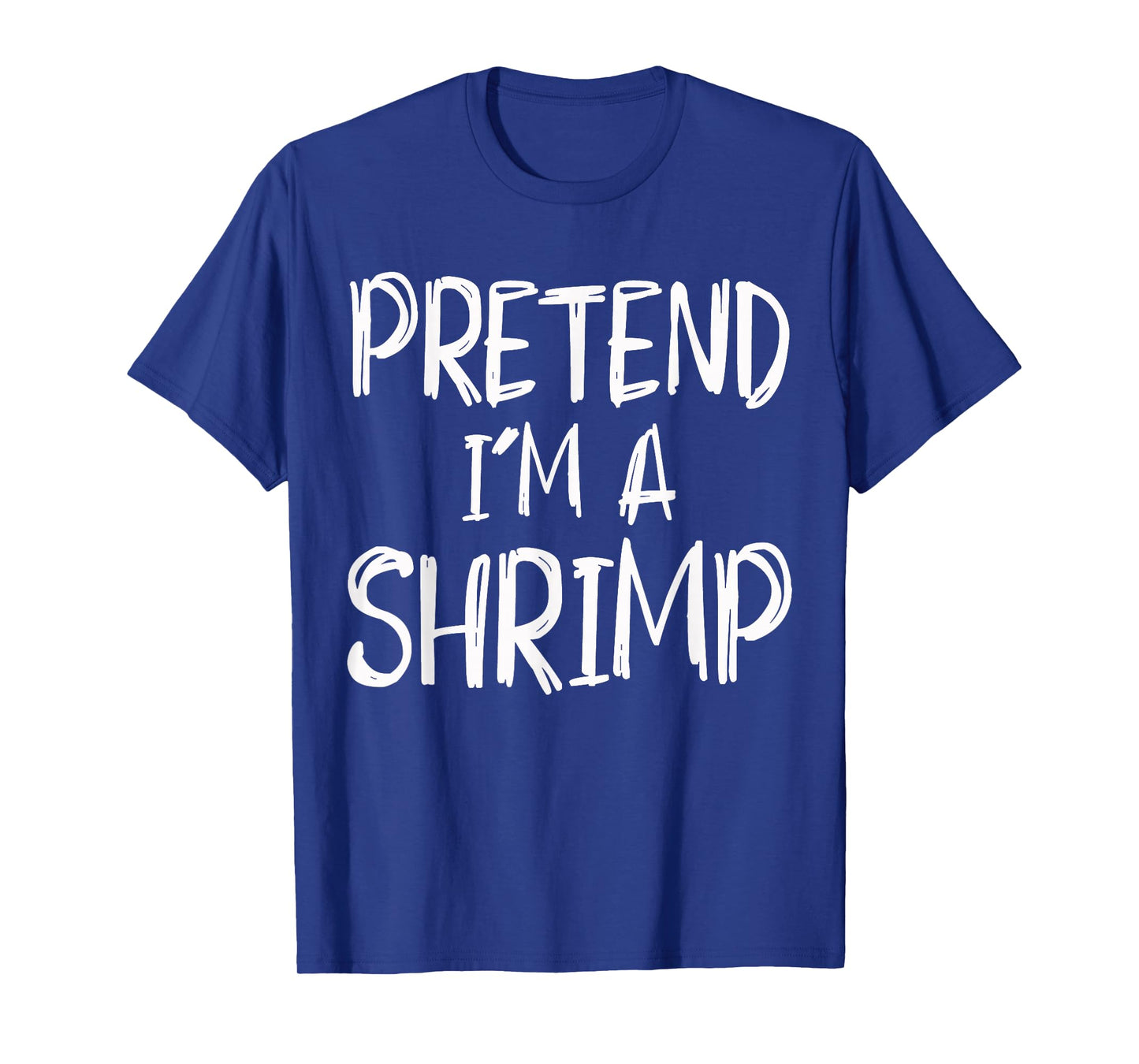 Pretend I'm A Shrimp Costume Halloween Party Family Lazy T-Shirt