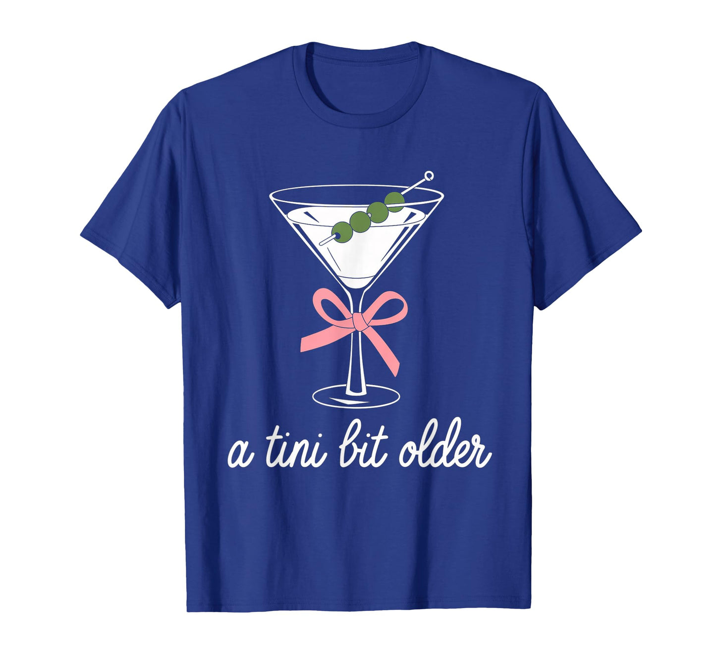 A Little Bit Older Birthday Funny Saying Martini Drink Women T-Shirt