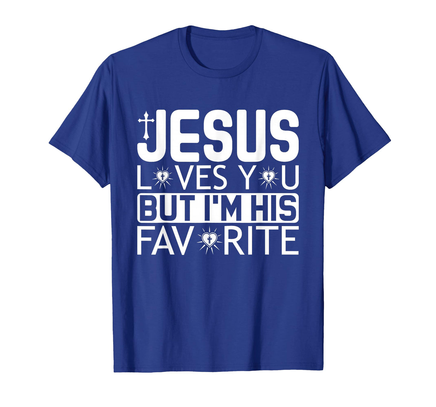 Jesus Loves You But I'm His Favorite - Funny Christian Quote T-Shirt
