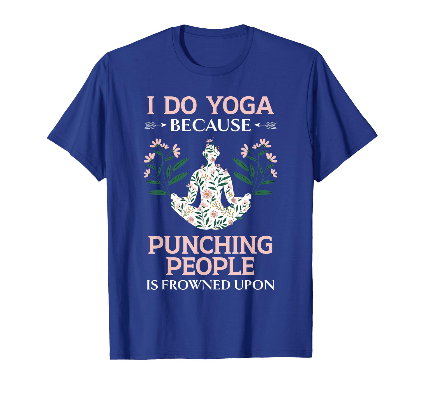 I Do Yoga Because Punching People Is Frowned Upon Meditate T-Shirt