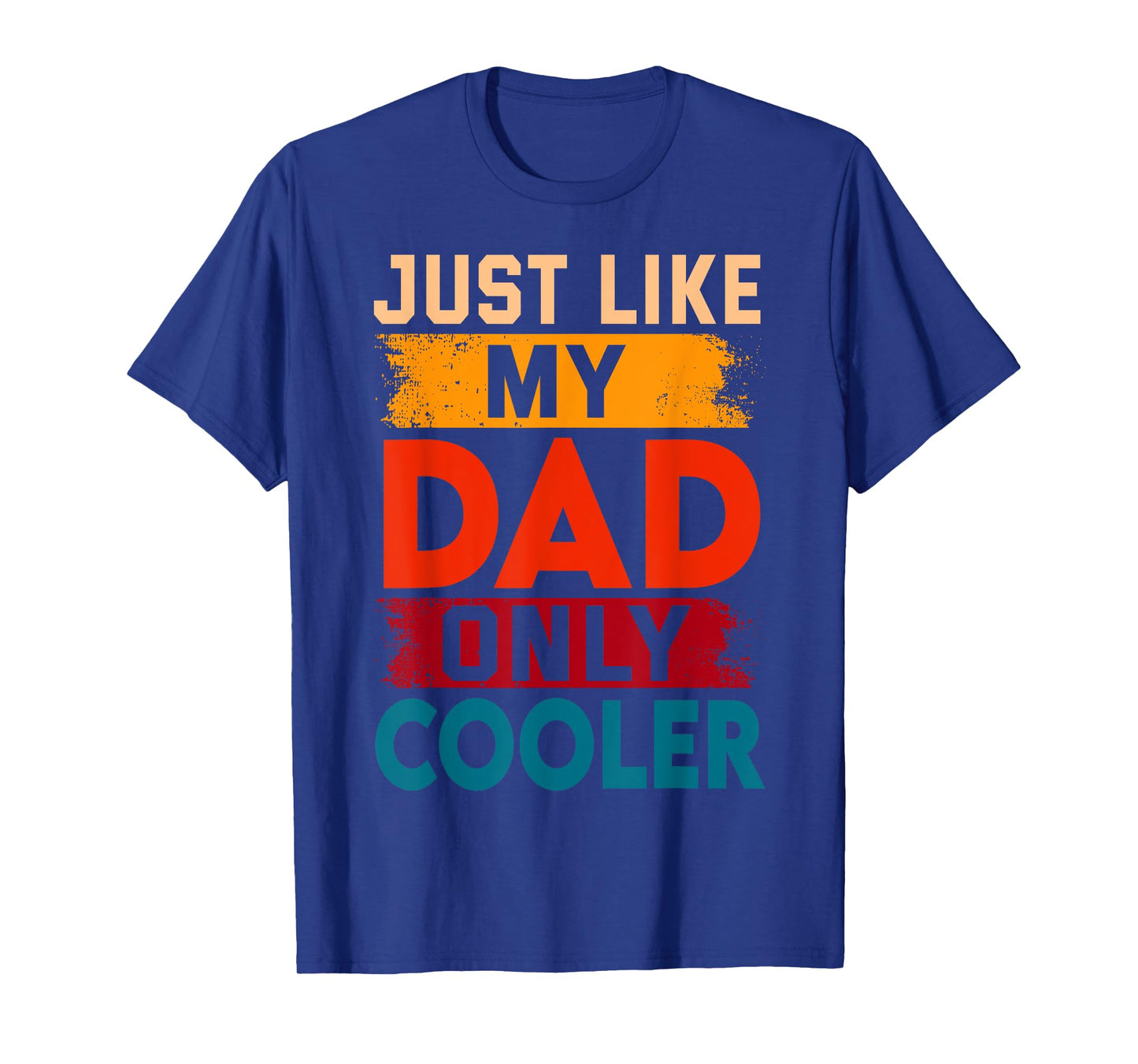 Just Like My Dad Only Cooler T-Shirt