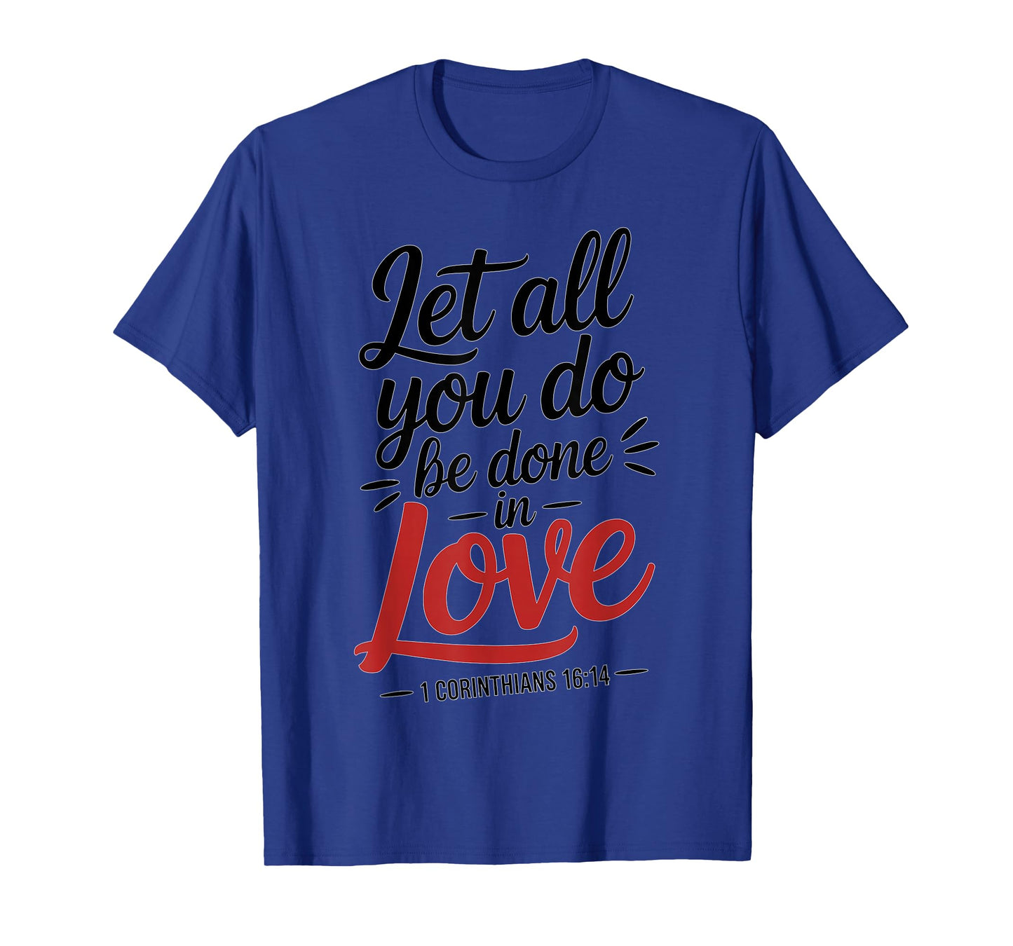 Let All You Do Be Done in Love Verse Art T-Shirt
