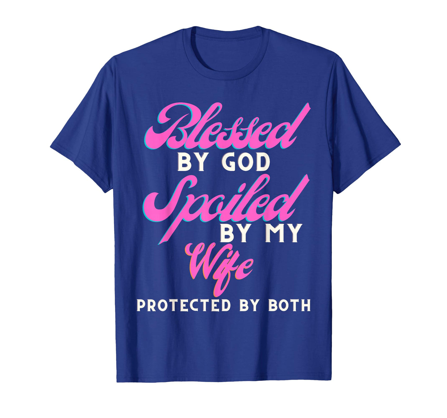 Blessed by God Spoiled by My Wife Protected by Both T-Shirt